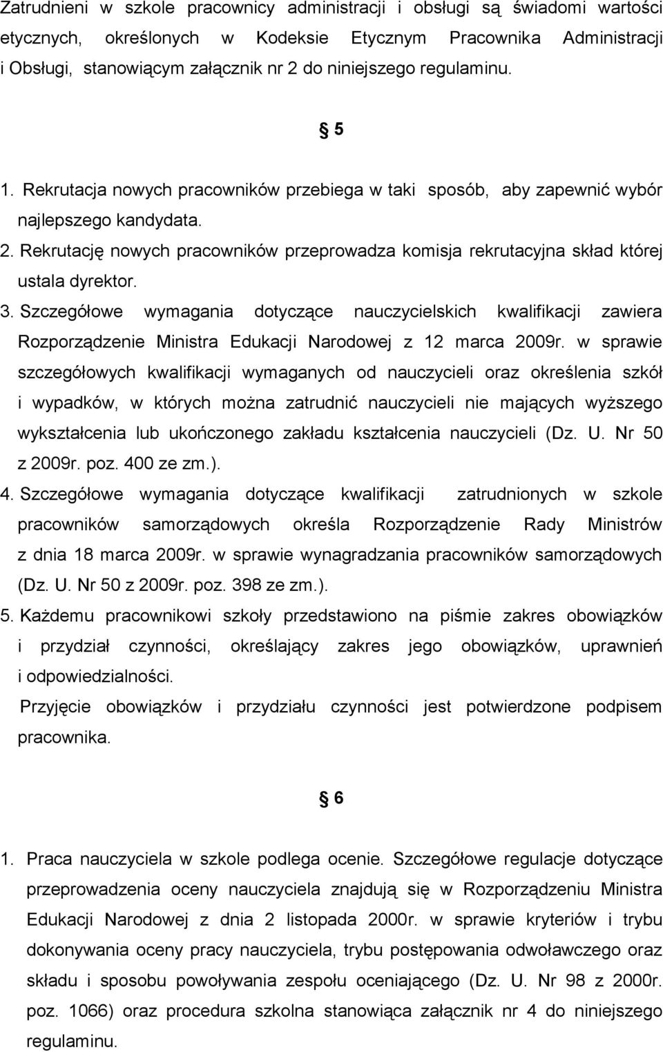 Rekrutację nowych pracowników przeprowadza komisja rekrutacyjna skład której ustala dyrektor. 3.