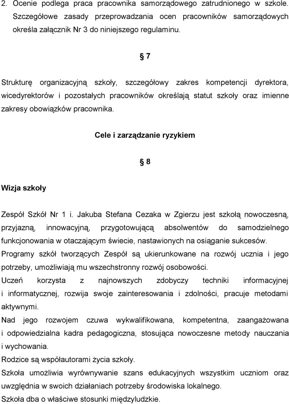 Cele i zarządzanie ryzykiem 8 Wizja szkoły Zespół Szkół Nr 1 i.