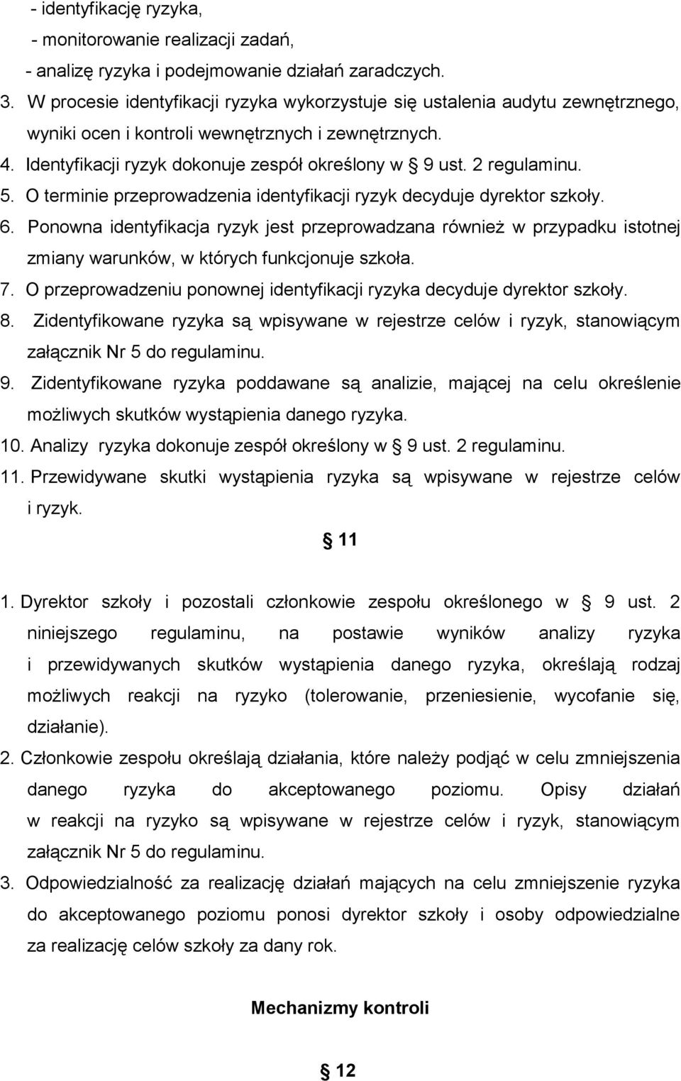 2 regulaminu. 5. O terminie przeprowadzenia identyfikacji ryzyk decyduje dyrektor szkoły. 6.