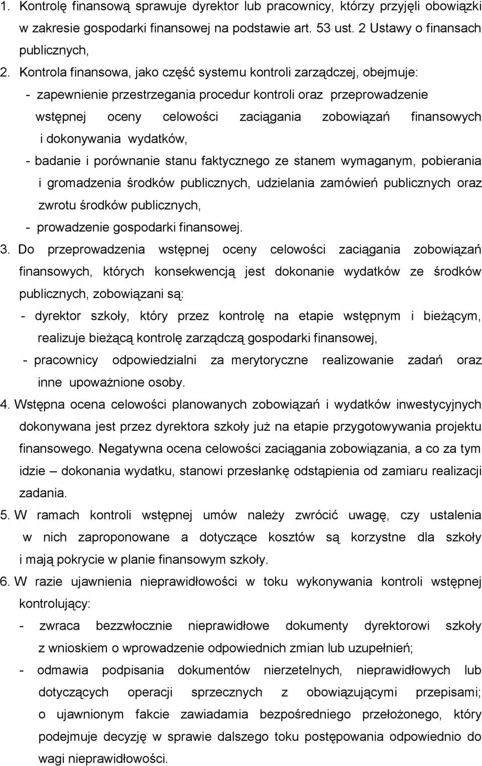 dokonywania wydatków, - badanie i porównanie stanu faktycznego ze stanem wymaganym, pobierania i gromadzenia środków publicznych, udzielania zamówień publicznych oraz zwrotu środków publicznych, -