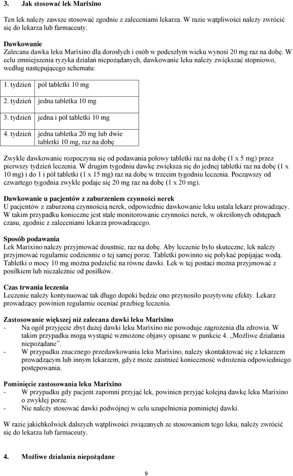 W celu zmniejszenia ryzyka działań niepożądanych, dawkowanie leku należy zwiększać stopniowo, według następującego schematu: 1. tydzień pół tabletki 10 mg 2. tydzień jedna tabletka 10 mg 3.