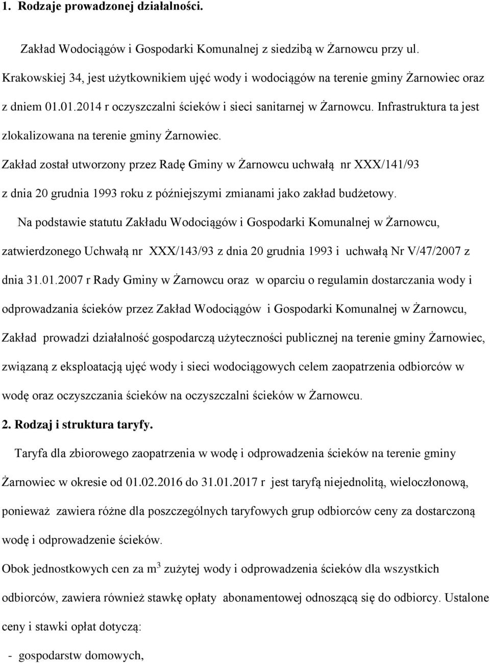 Infrastruktura ta jest zlokalizowana na terenie gminy Żarnowiec.