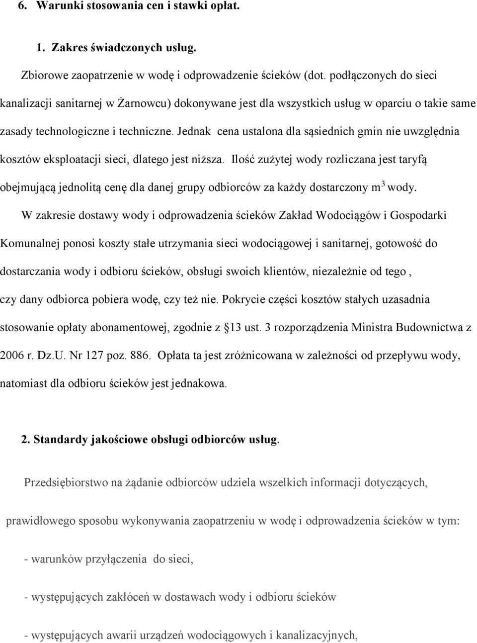 Jednak cena ustalona dla sąsiednich gmin nie uwzględnia kosztów eksploatacji sieci, dlatego jest niższa.