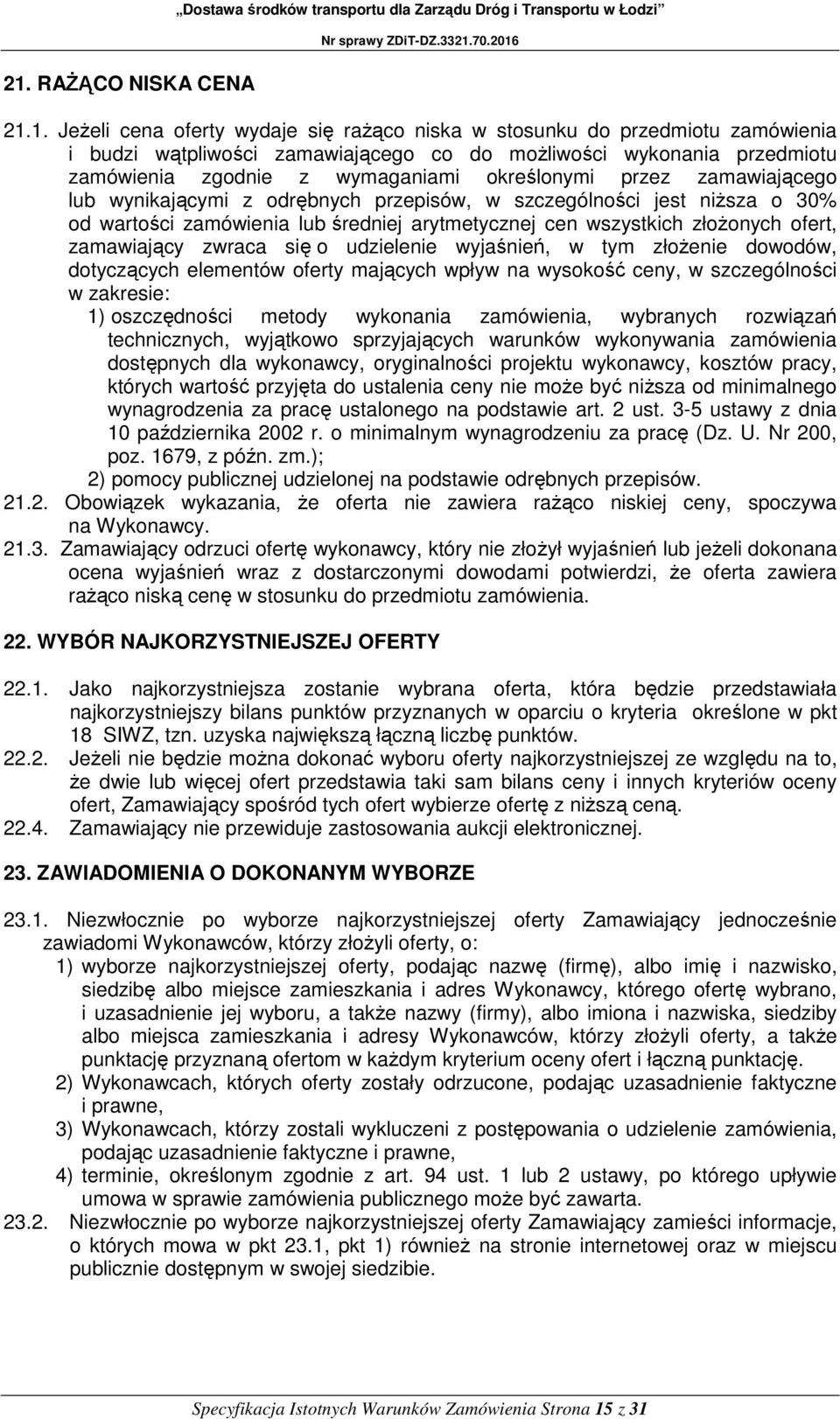 zamawiający zwraca się o udzielenie wyjaśnień, w tym złożenie dowodów, dotyczących elementów oferty mających wpływ na wysokość ceny, w szczególności w zakresie: 1) oszczędności metody wykonania