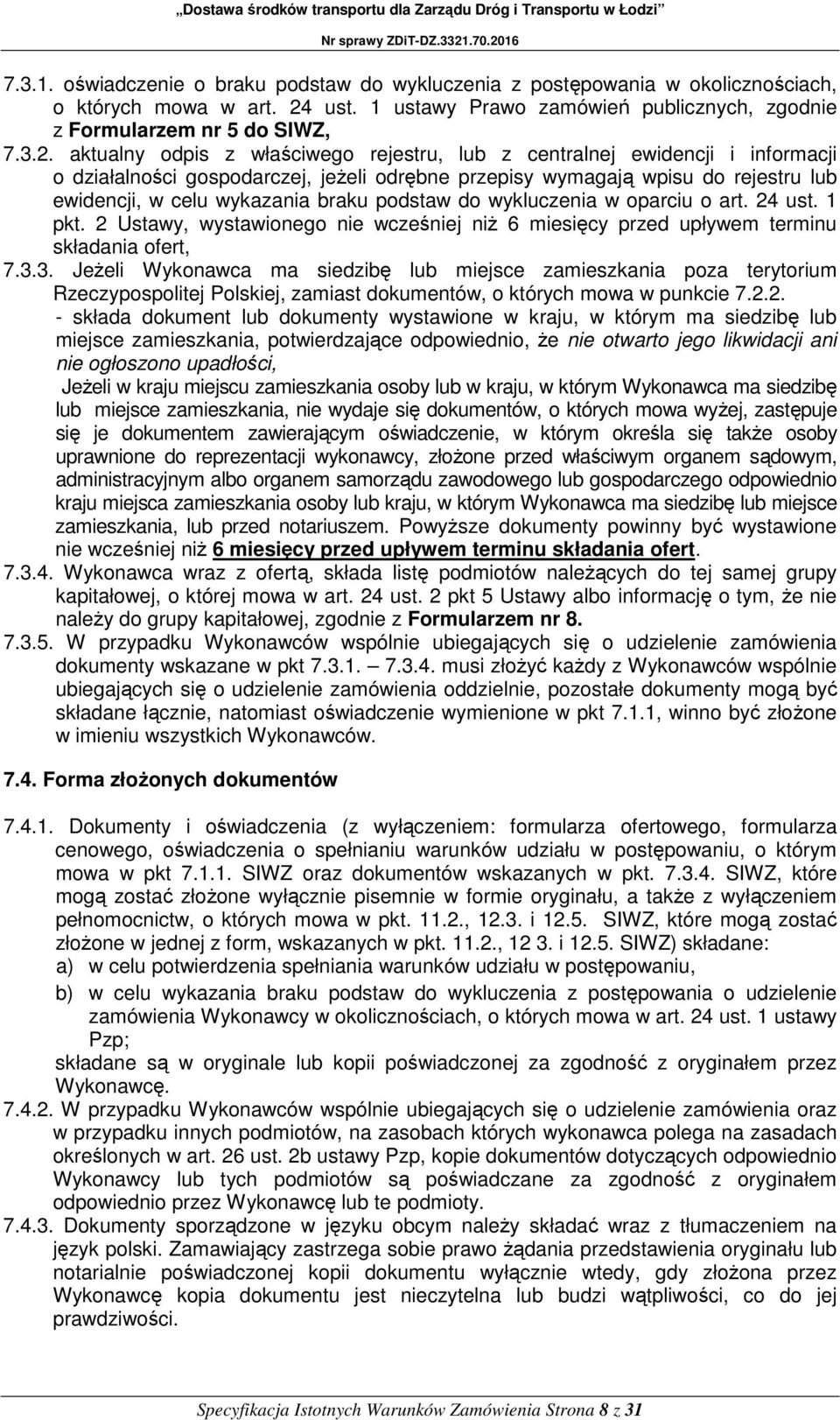 aktualny odpis z właściwego rejestru, lub z centralnej ewidencji i informacji o działalności gospodarczej, jeżeli odrębne przepisy wymagają wpisu do rejestru lub ewidencji, w celu wykazania braku