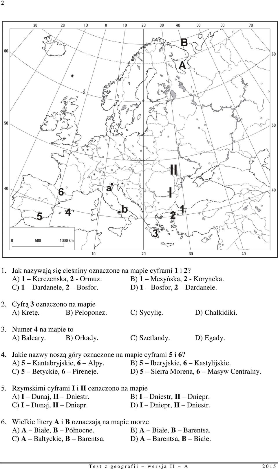 A) 5 Kantabryjskie, 6 Alpy. B) 5 Iberyjskie, 6 Kastylijskie. Kastylijskie C) 5 Betyckie, 6 Pireneje. Pireneje D) 5 Sierra Morena, 6 Masyw Centralny. Centralny 5.