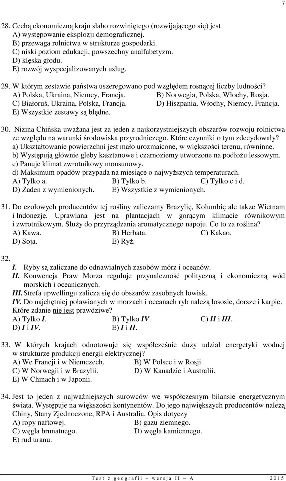 A) Polska, Ukraina, Niemcy, Francja. B) Norwegia, Polska, Włochy, Rosja. C) Białoruś, Ukraina, Polska, Francja. D) Hiszpania, Włochy, Niemcy, Francja. E) Wszystkie zestawy są błędne. 30.