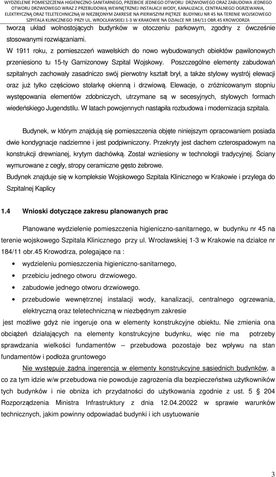 Poszczególne elementy zabudowań szpitalnych zachowały zasadniczo swój pierwotny kształt brył, a także stylowy wystrój elewacji oraz już tylko częściowo stolarkę okienną i drzwiową.