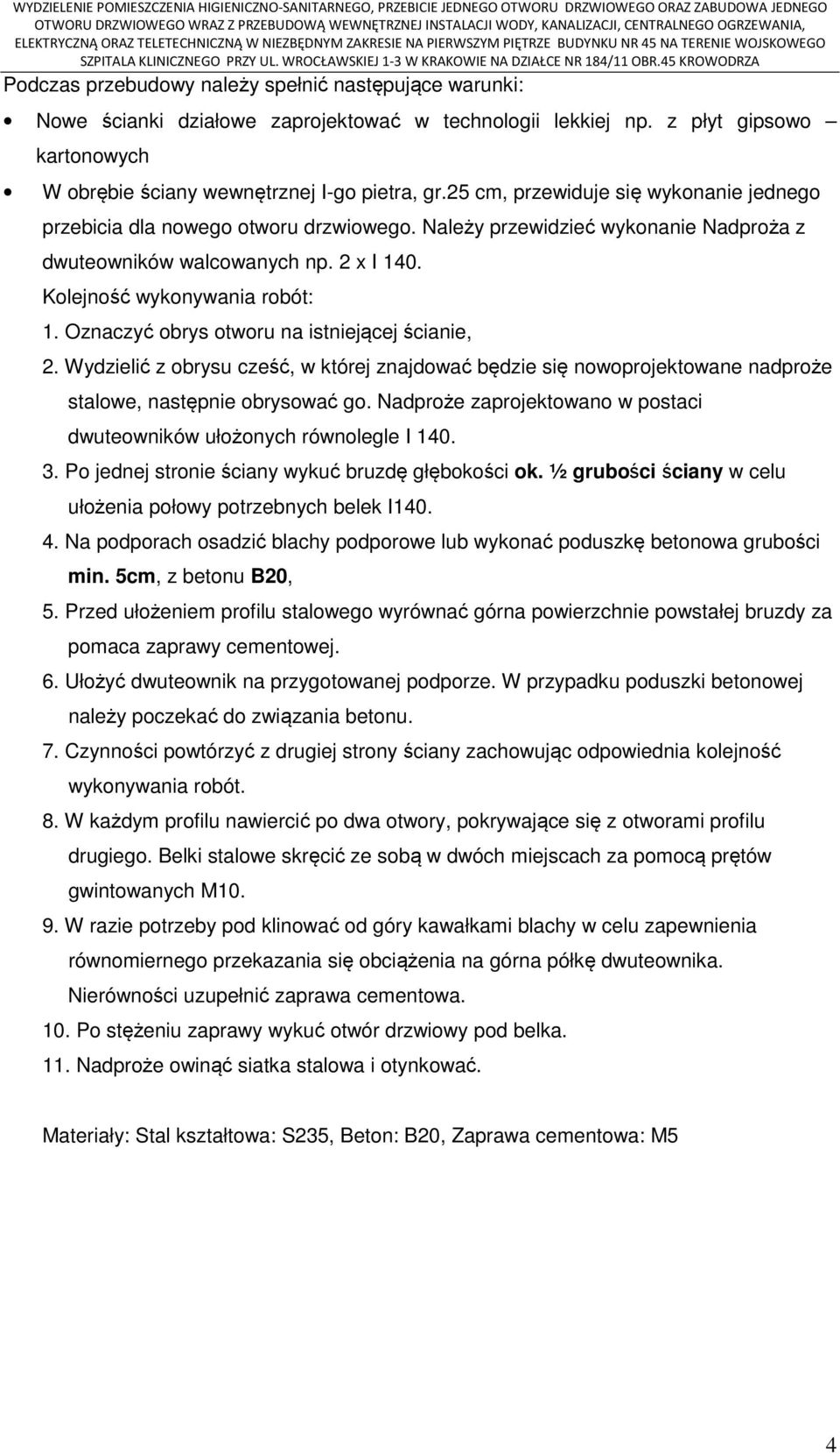 Oznaczyć obrys otworu na istniejącej ścianie, 2. Wydzielić z obrysu cześć, w której znajdować będzie się nowoprojektowane nadproże stalowe, następnie obrysować go.