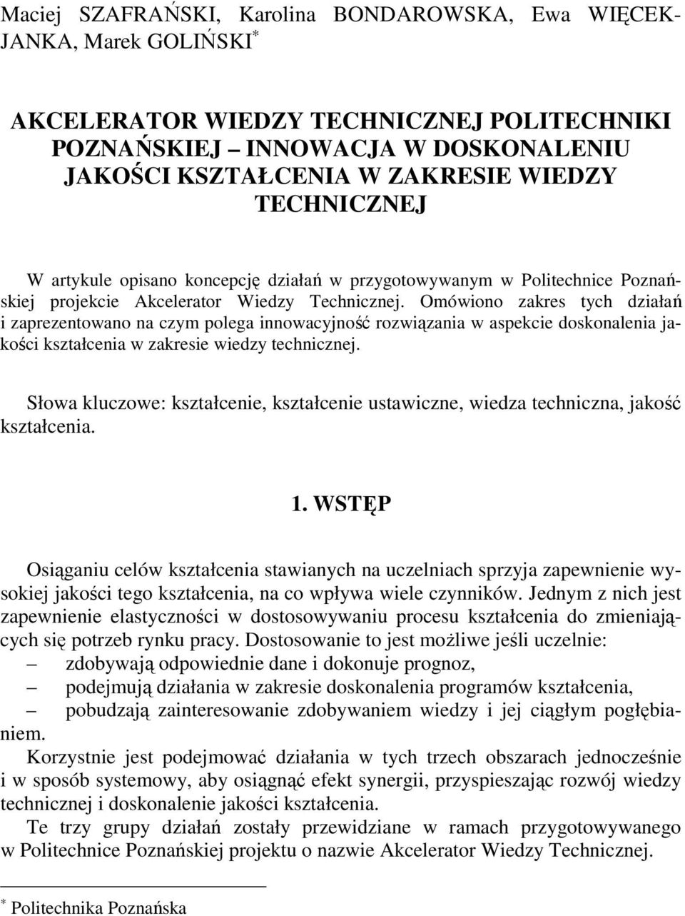 Omówiono zakres tych działań i zaprezentowano na czym polega innowacyjność rozwiązania w aspekcie doskonalenia jakości kształcenia w zakresie wiedzy technicznej.