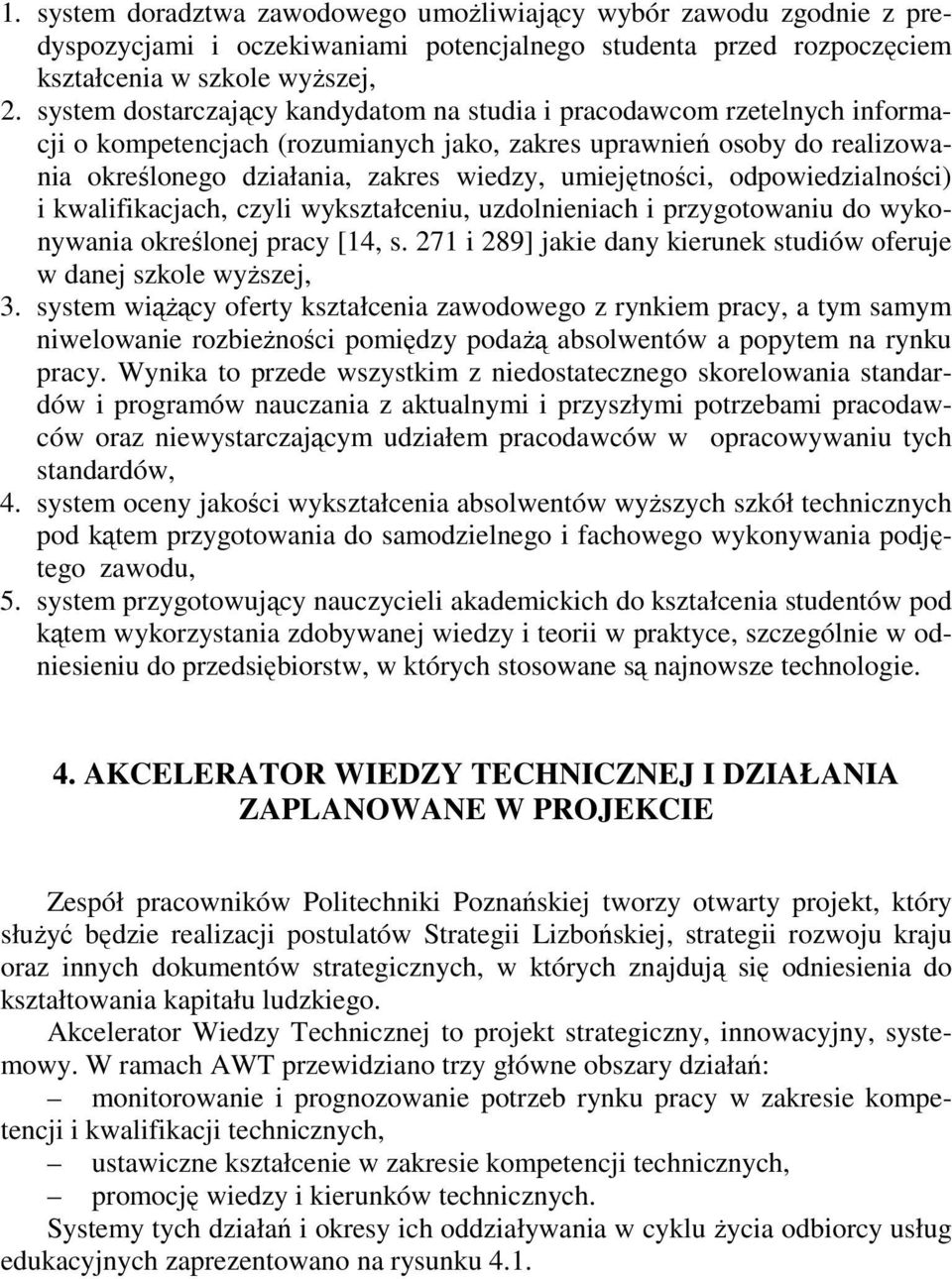 umiejętności, odpowiedzialności) i kwalifikacjach, czyli wykształceniu, uzdolnieniach i przygotowaniu do wykonywania określonej pracy [14, s.