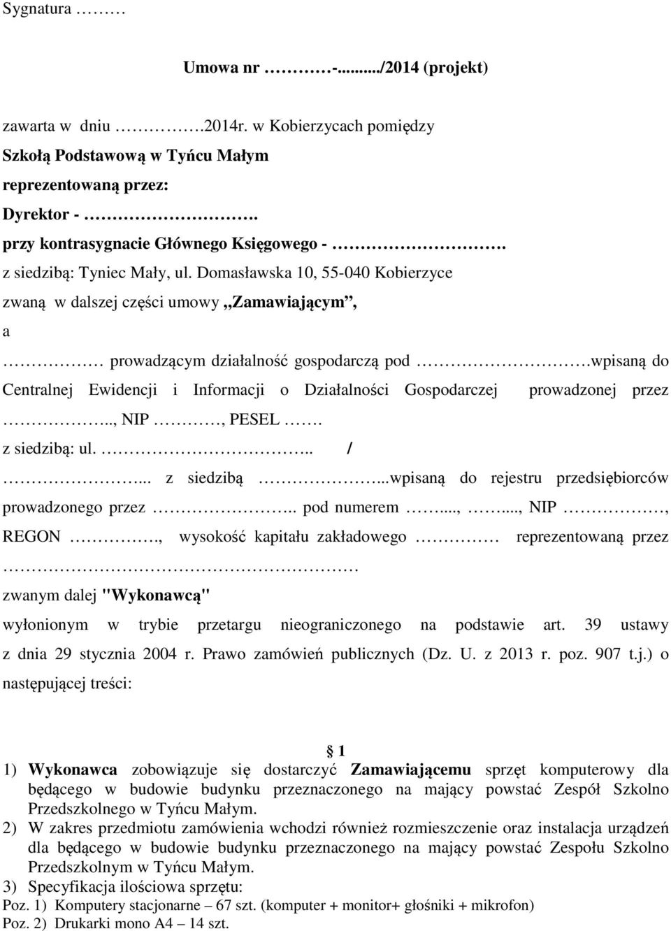 wpisaną do Centralnej Ewidencji i Informacji o Działalności Gospodarczej prowadzonej przez.., NIP, PESEL. z siedzibą: ul... /... z siedzibą...wpisaną do rejestru przedsiębiorców prowadzonego przez.