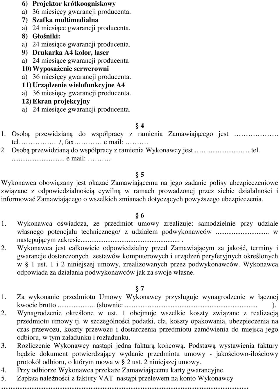 2. Osobą przewidzianą do współpracy z ramienia Wykonawcy jest... tel.... e mail:.