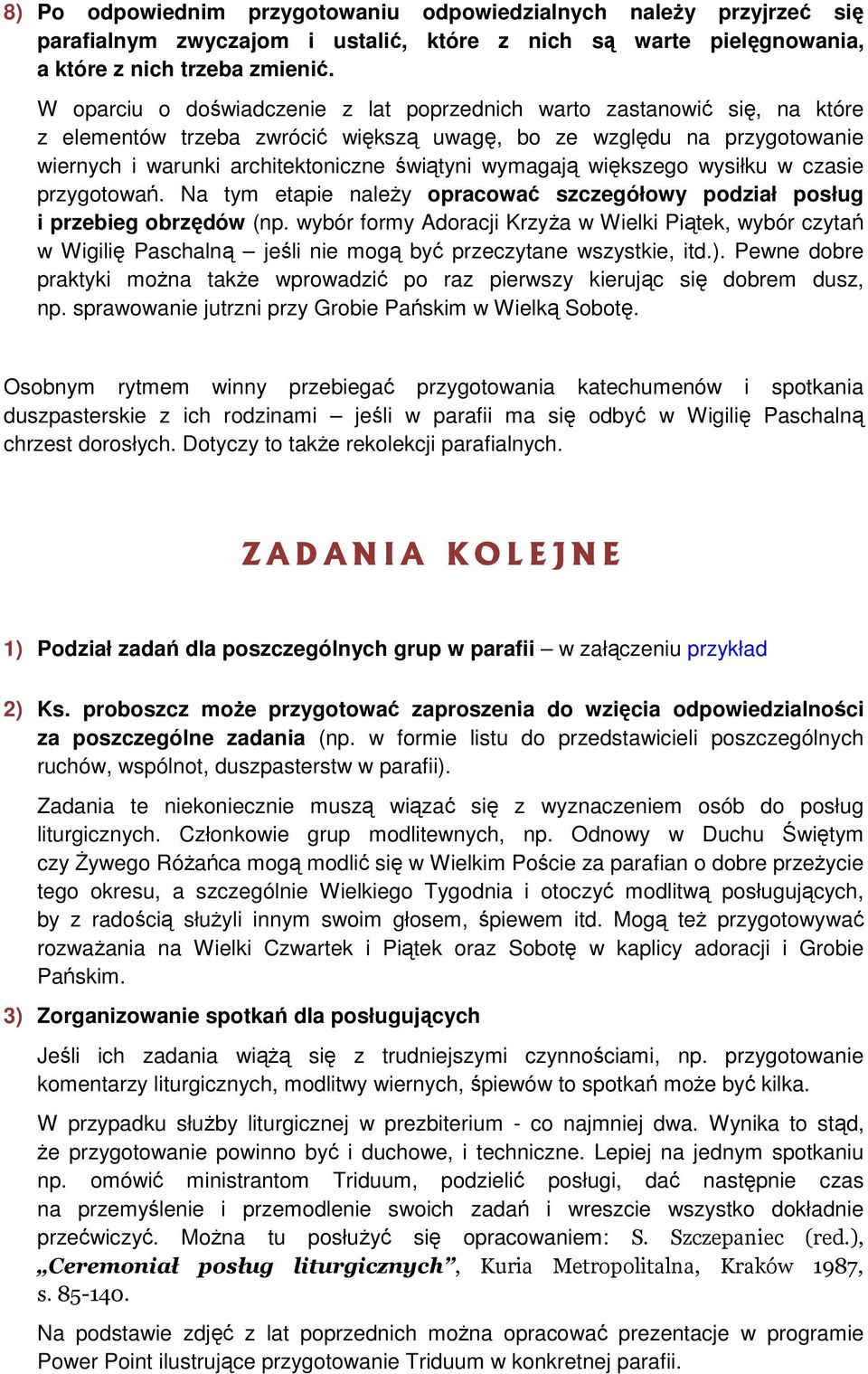 wymagają większego wysiłku w czasie przygotowań. Na tym etapie należy opracować szczegółowy podział posług i przebieg obrzędów (np.
