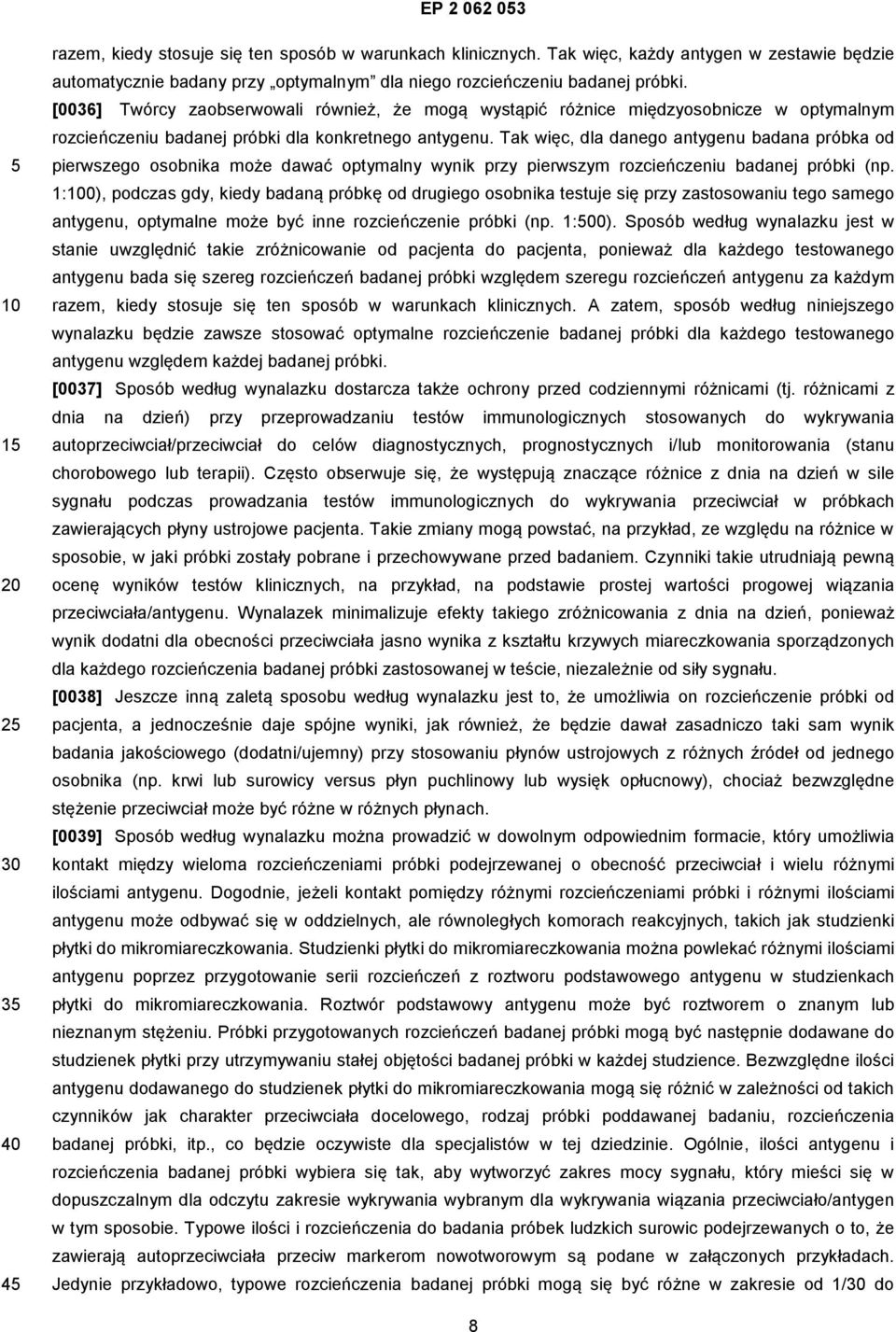 Tak więc, dla danego antygenu badana próbka od pierwszego osobnika może dawać optymalny wynik przy pierwszym badanej próbki (np.