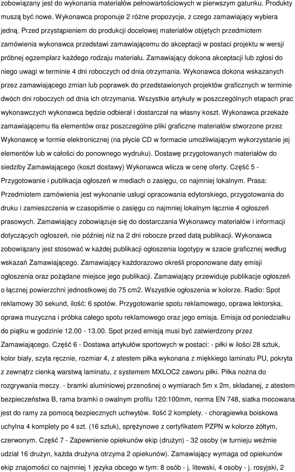 materiału. Zamawiający dokona akceptacji lub zgłosi do niego uwagi w terminie 4 dni roboczych od dnia otrzymania.