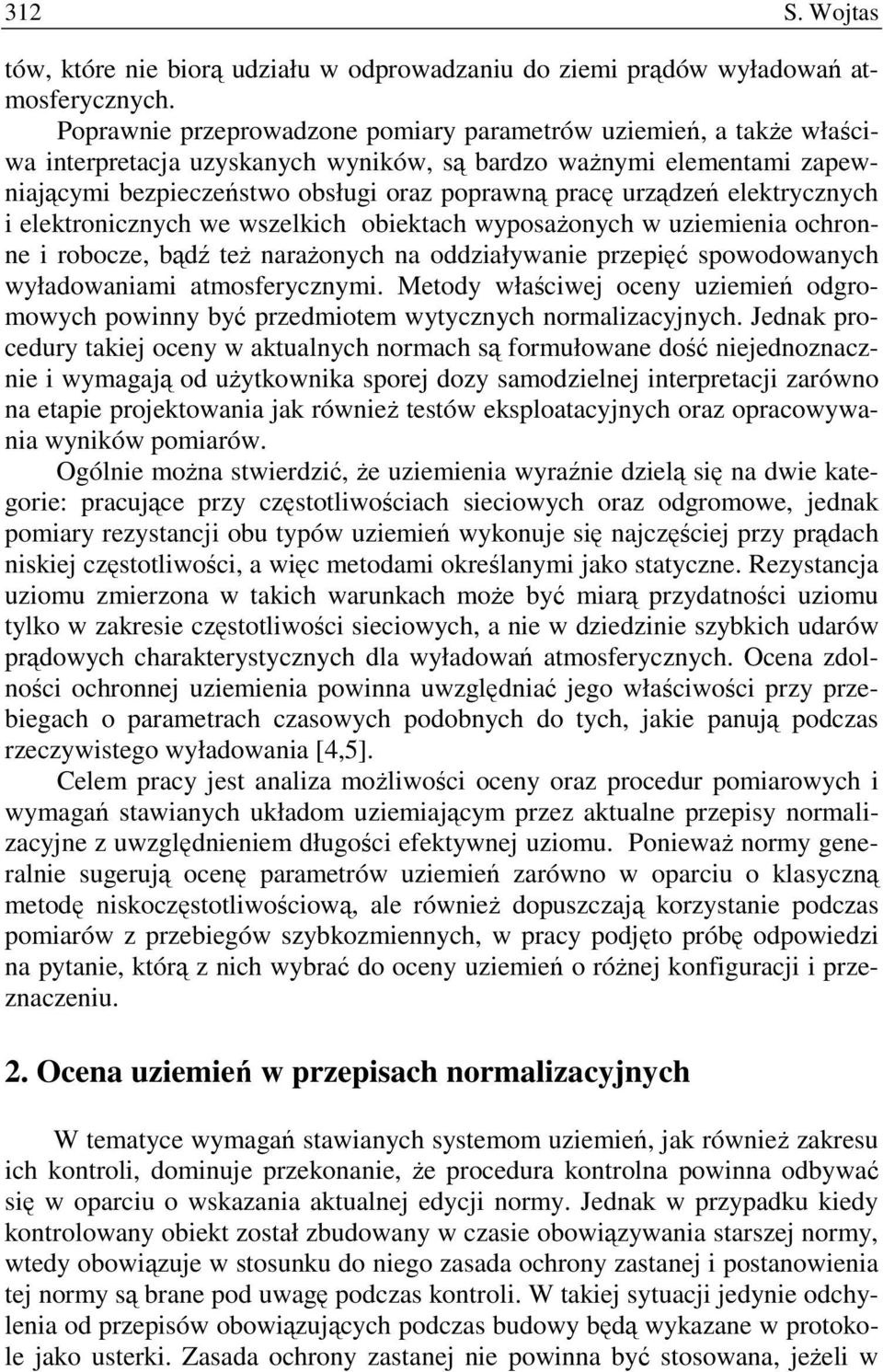 urządzeń elektrycznych i elektronicznych we wszelkich obiektach wyposaŝonych w uziemienia ochronne i robocze, bądź teŝ naraŝonych na oddziaływanie przepięć spowodowanych wyładowaniami atmosferycznymi.