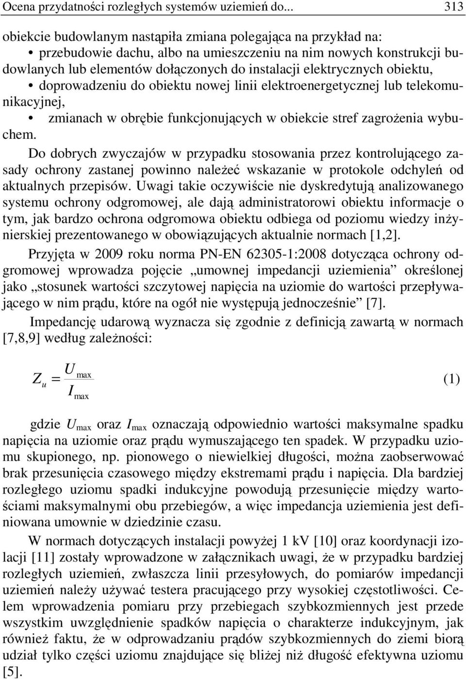 elektrycznych obiektu, doprowadzeniu do obiektu nowej linii elektroenergetycznej lub telekomunikacyjnej, zmianach w obrębie funkcjonujących w obiekcie stref zagroŝenia wybuchem.