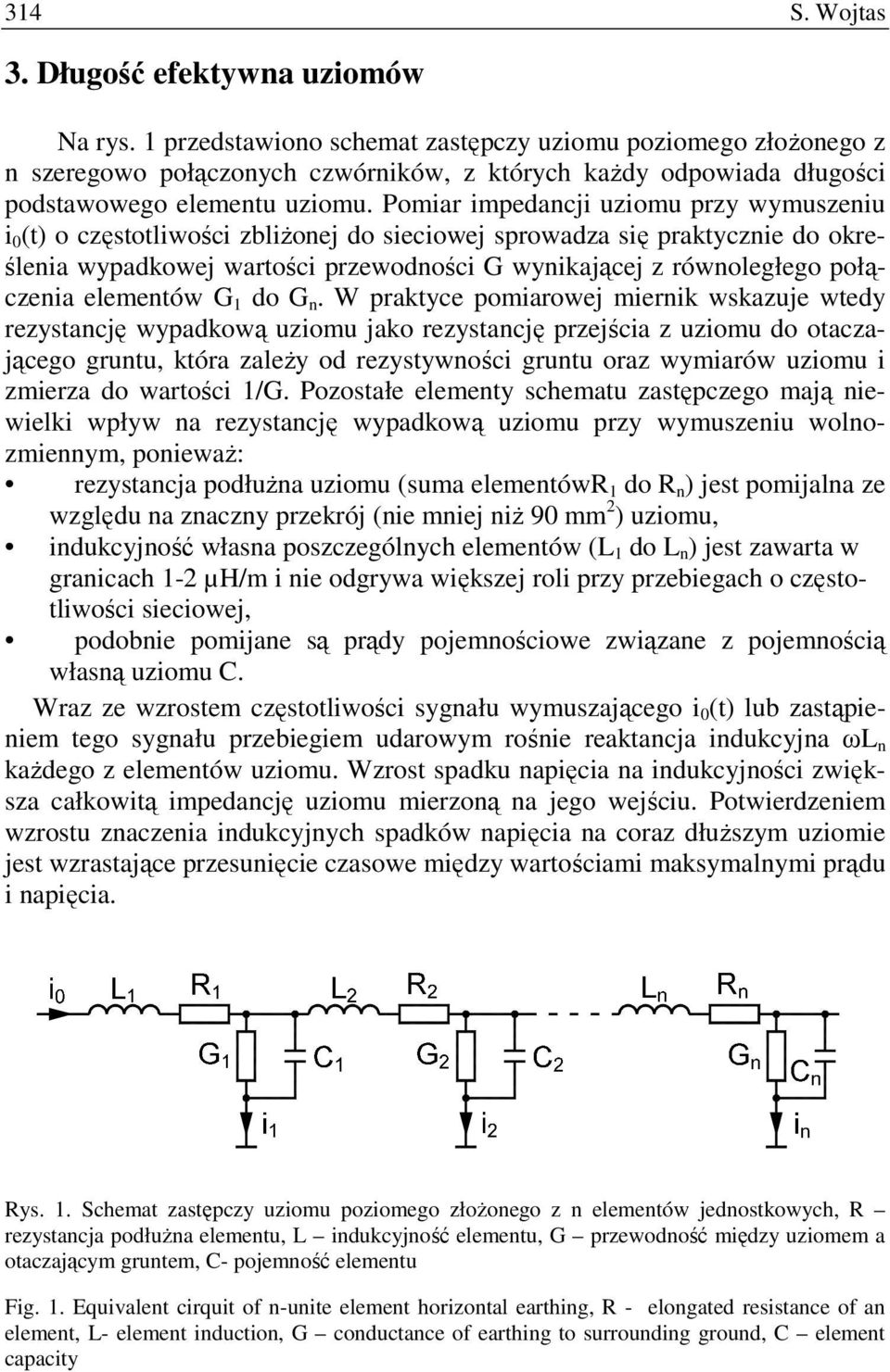 Pomiar impedancji uziomu przy wymuszeniu i 0 (t) o częstotliwości zbliŝonej do sieciowej sprowadza się praktycznie do określenia wypadkowej wartości przewodności G wynikającej z równoległego