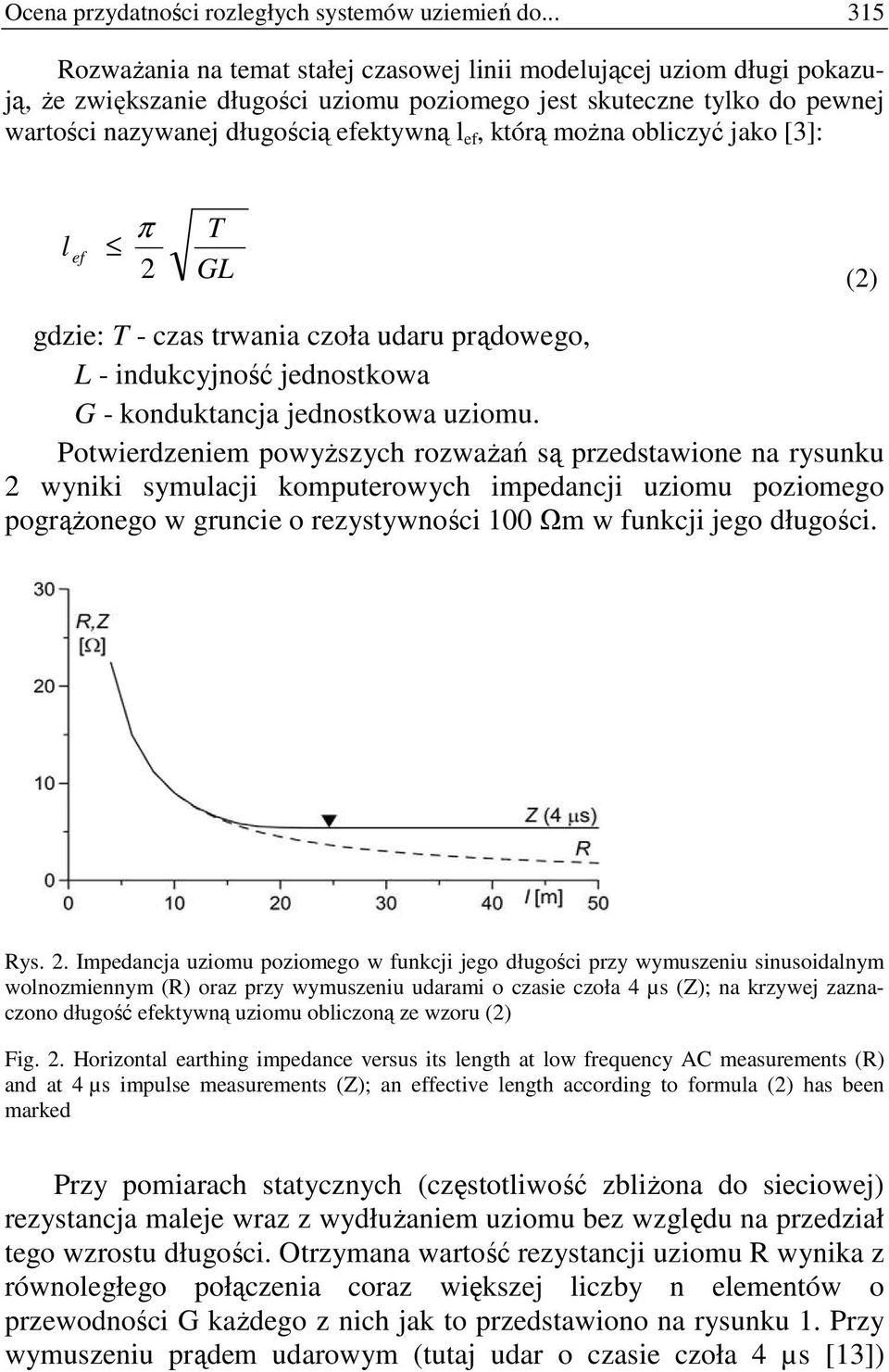 którą moŝna obliczyć jako [3]: π l ef 2 T GL (2) gdzie: T - czas trwania czoła udaru prądowego, L - indukcyjność jednostkowa G - konduktancja jednostkowa uziomu.