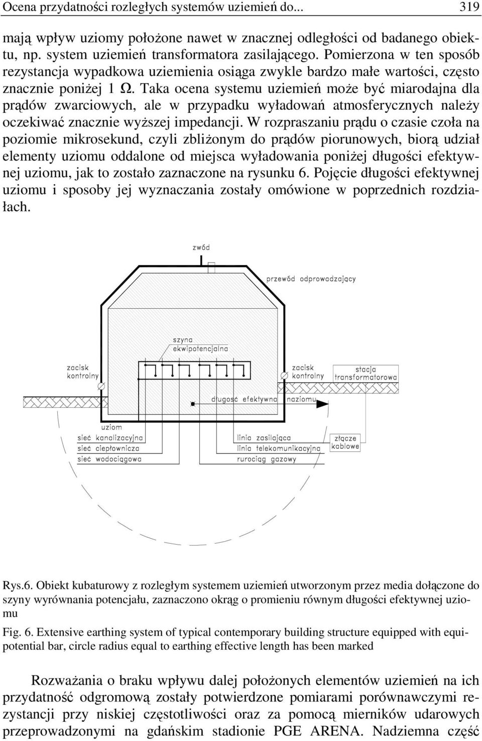 Taka ocena systemu uziemień moŝe być miarodajna dla prądów zwarciowych, ale w przypadku wyładowań atmosferycznych naleŝy oczekiwać znacznie wyŝszej impedancji.