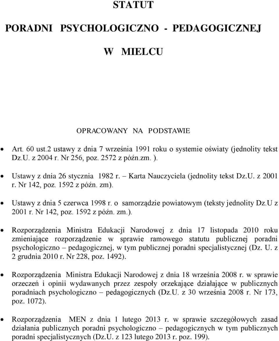 o samorządzie powiatowym (teksty jednolity Dz.U z 2001 r. Nr 142, poz. 1592 z późn. zm.).