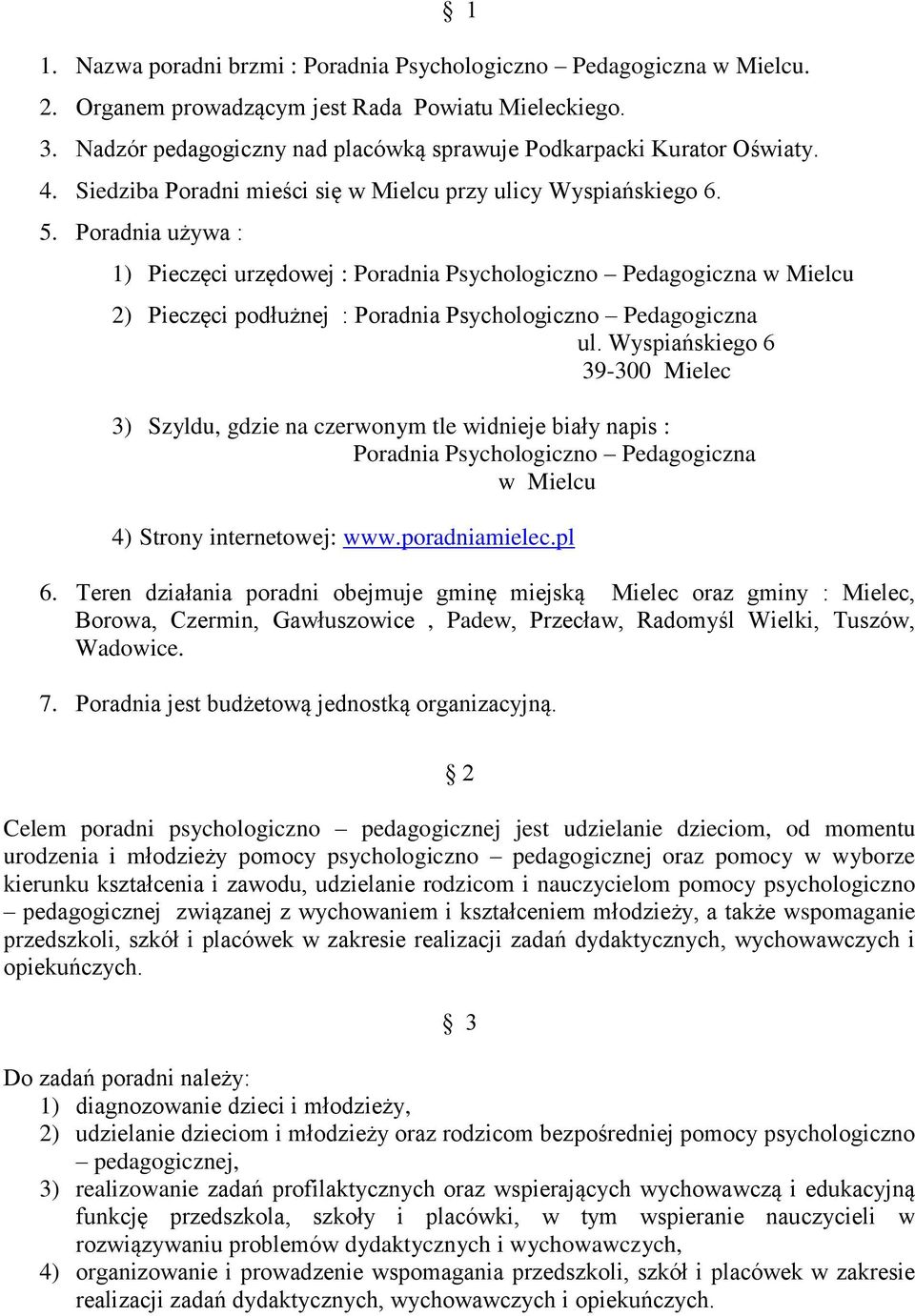 Poradnia używa : 1) Pieczęci urzędowej : Poradnia Psychologiczno Pedagogiczna w Mielcu 2) Pieczęci podłużnej : Poradnia Psychologiczno Pedagogiczna ul.