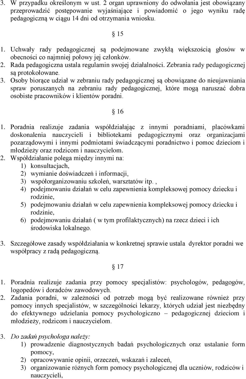 Uchwały rady pedagogicznej są podejmowane zwykłą większością głosów w obecności co najmniej połowy jej członków. 2. Rada pedagogiczna ustala regulamin swojej działalności.