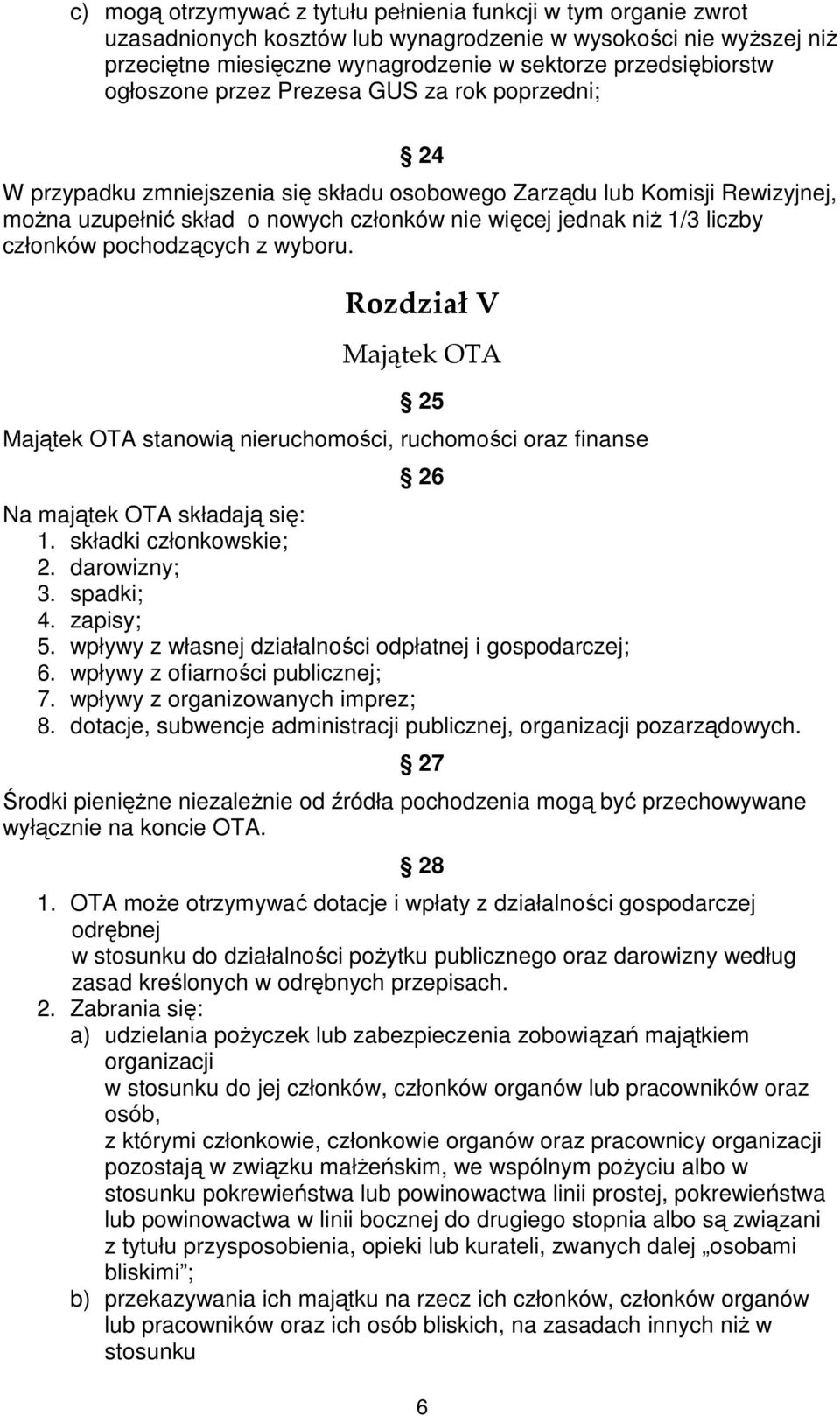 członków pochodzących z wyboru. Rozdział V Majątek OTA 25 Majątek OTA stanowią nieruchomości, ruchomości oraz finanse 26 Na majątek OTA składają się: 1. składki członkowskie; 2. darowizny; 3.