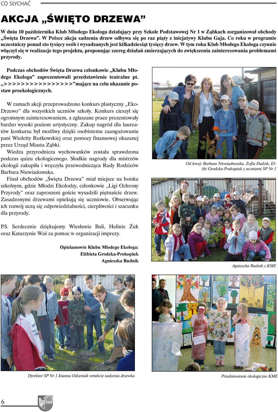 W tym roku Klub Młodego Ekologa czynnie włączył się w realizacje tego projektu, proponując szereg działań zmierzających do zwiększenia zainteresowania problemami przyrody.