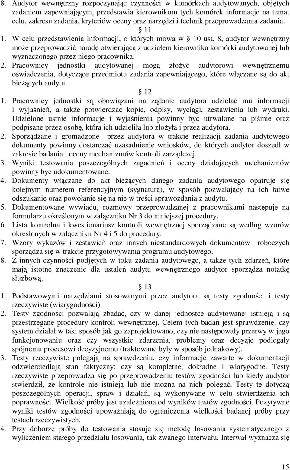 8, audytor wewnętrzny moŝe przeprowadzić naradę otwierającą z udziałem kierownika komórki audytowanej lub wyznaczonego przez niego pracownika. 2.