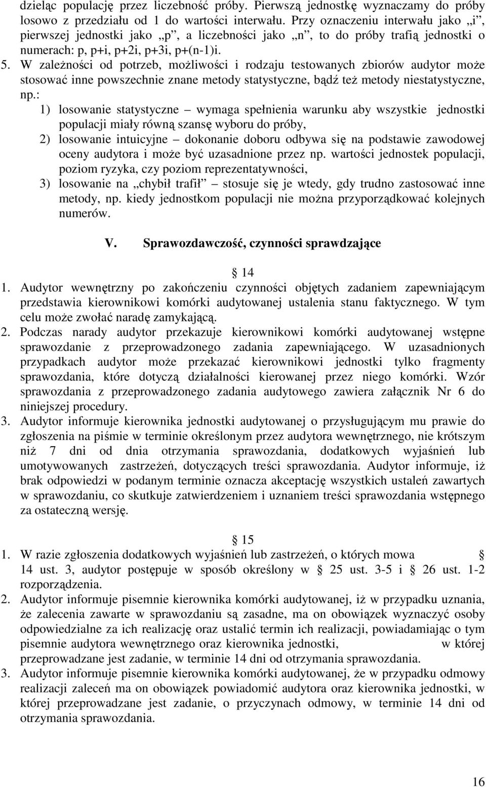 W zaleŝności od potrzeb, moŝliwości i rodzaju testowanych zbiorów audytor moŝe stosować inne powszechnie znane metody statystyczne, bądź teŝ metody niestatystyczne, np.
