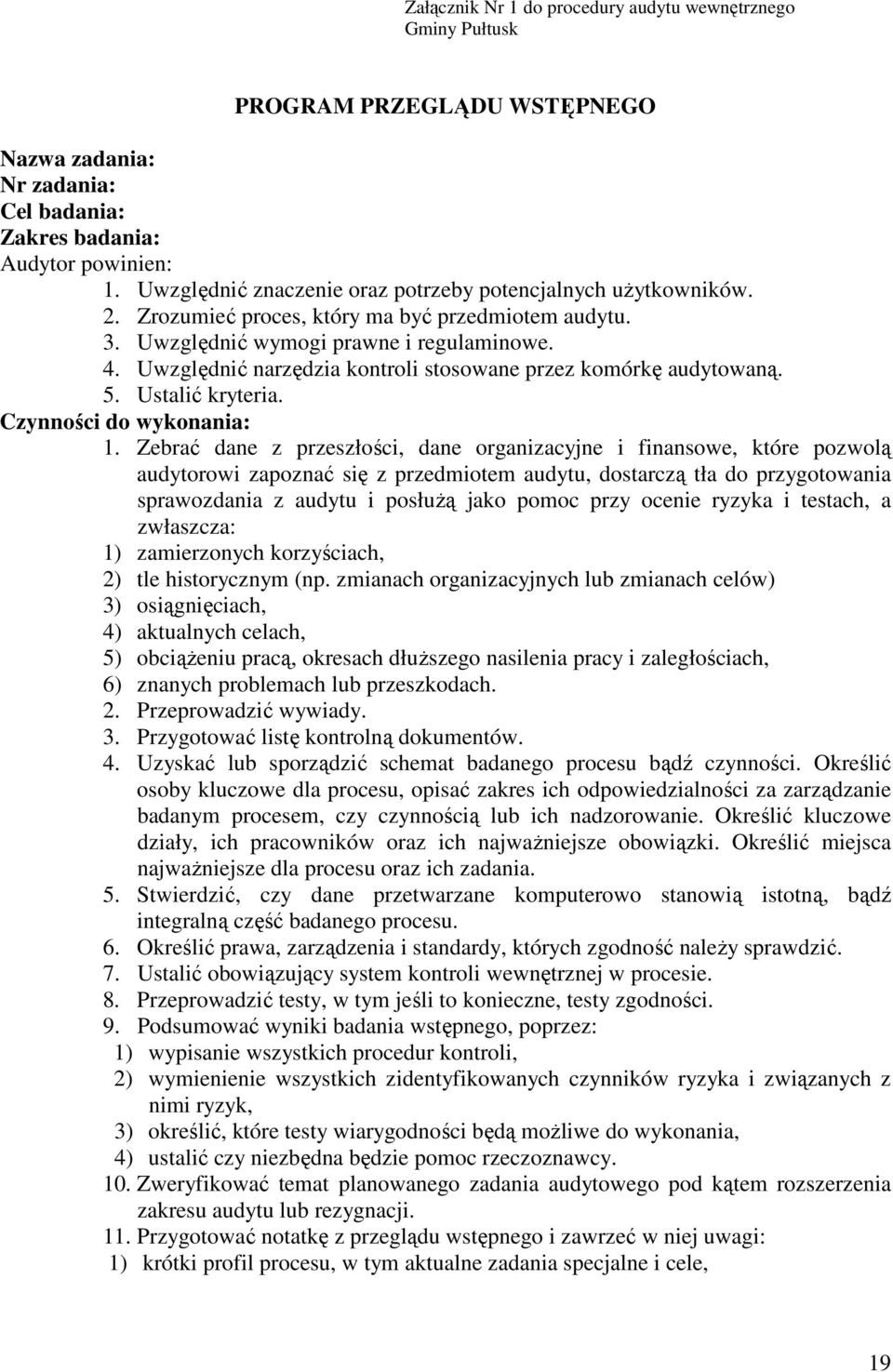 Uwzględnić narzędzia kontroli stosowane przez komórkę audytowaną. 5. Ustalić kryteria. Czynności do wykonania: 1.