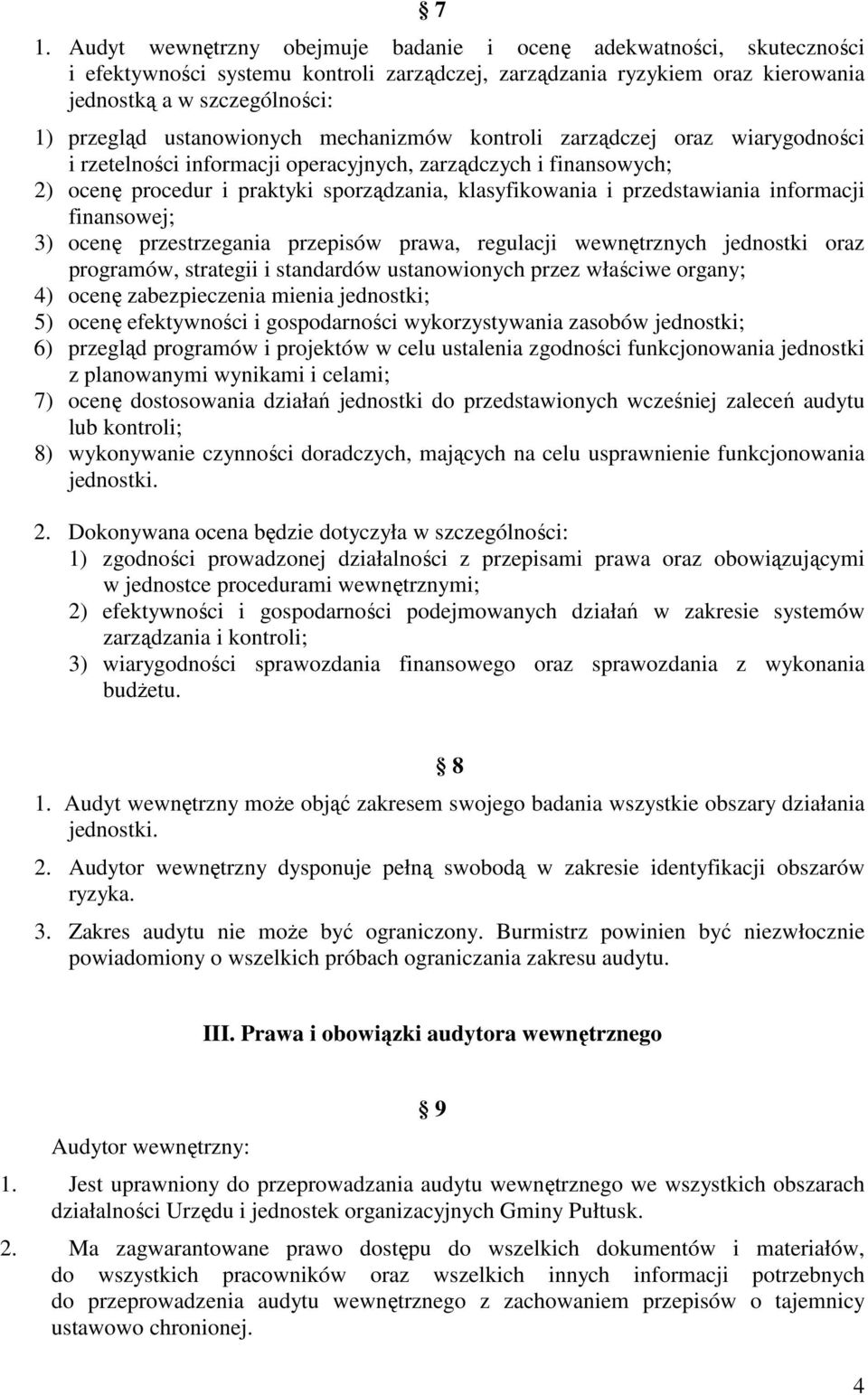 przedstawiania informacji finansowej; 3) ocenę przestrzegania przepisów prawa, regulacji wewnętrznych jednostki oraz programów, strategii i standardów ustanowionych przez właściwe organy; 4) ocenę