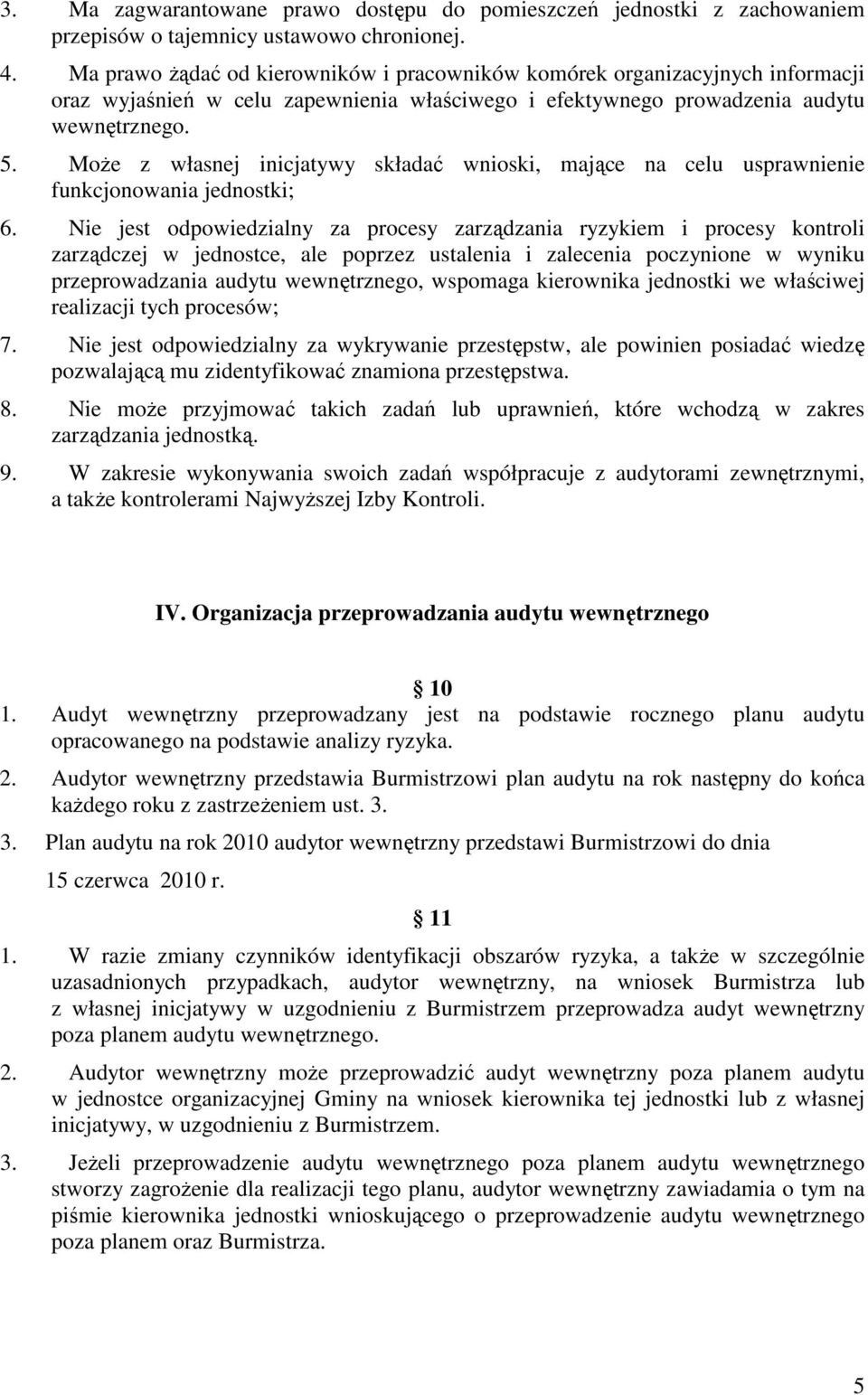 MoŜe z własnej inicjatywy składać wnioski, mające na celu usprawnienie funkcjonowania jednostki; 6.