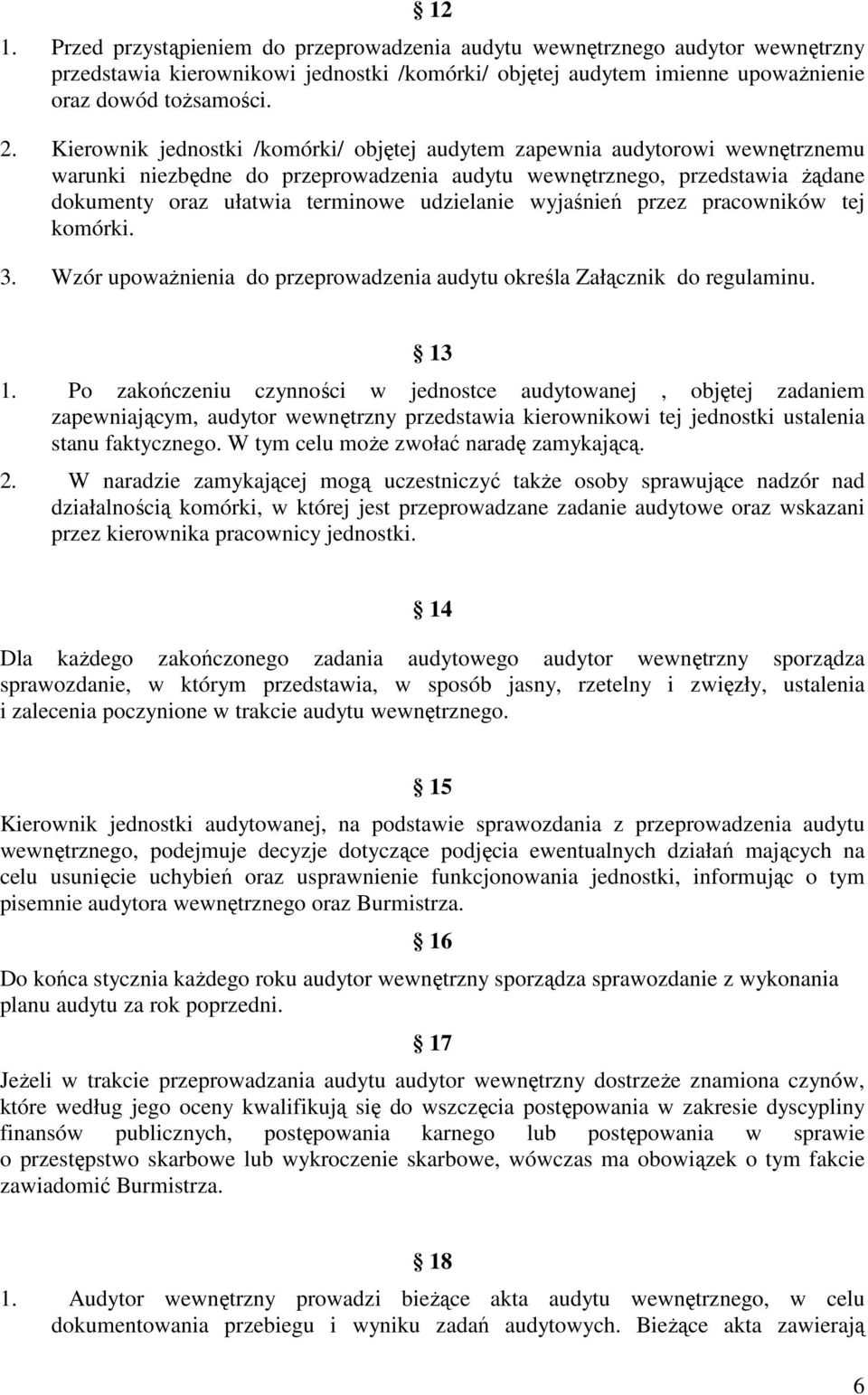 wyjaśnień przez pracowników tej komórki. 3. Wzór upowaŝnienia do przeprowadzenia audytu określa Załącznik do regulaminu. 13 1.