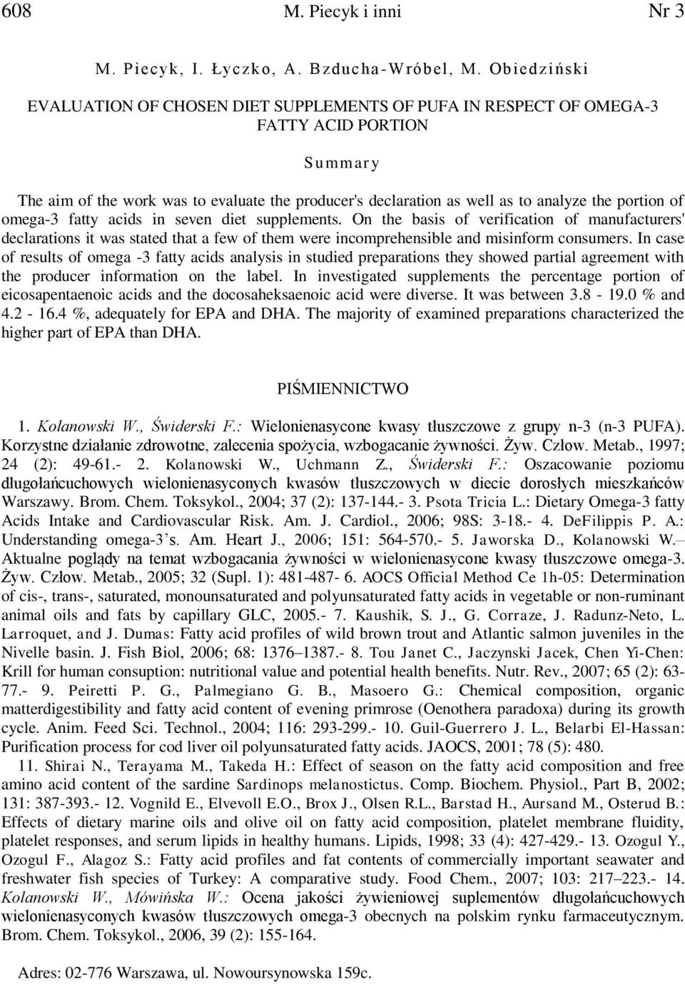portion of omega-3 fatty acids in seven diet supplements. On the basis of verification of manufacturers' declarations it was stated that a few of them were incomprehensible and misinform consumers.