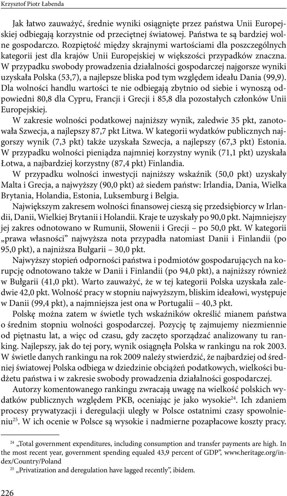 W przypadku swobody prowadzenia działalności gospodarczej najgorsze wyniki uzyskała Polska (53,7), a najlepsze bliska pod tym względem ideału Dania (99,9).