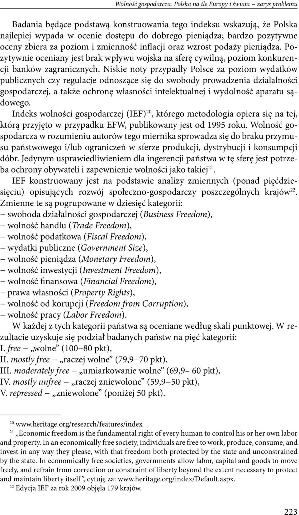 zbiera za poziom i zmienność inflacji oraz wzrost podaży pieniądza. Pozytywnie oceniany jest brak wpływu wojska na sferę cywilną, poziom konkurencji banków zagranicznych.