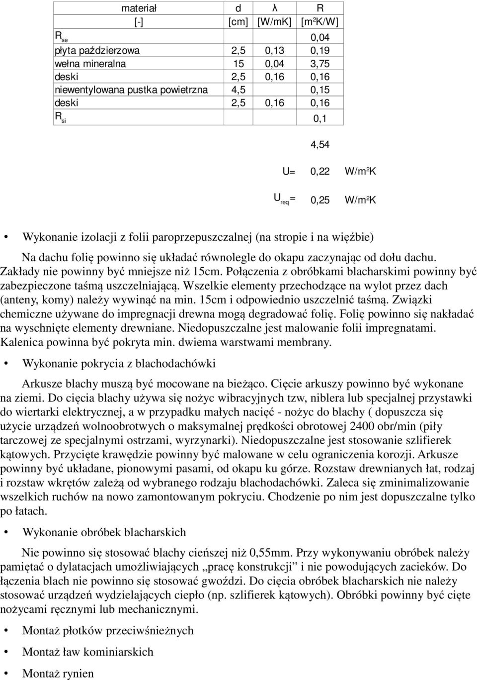 Zakłady nie powinny być mniejsze niż 15cm. Połączenia z obróbkami blacharskimi powinny być zabezpieczone taśmą uszczelniającą.