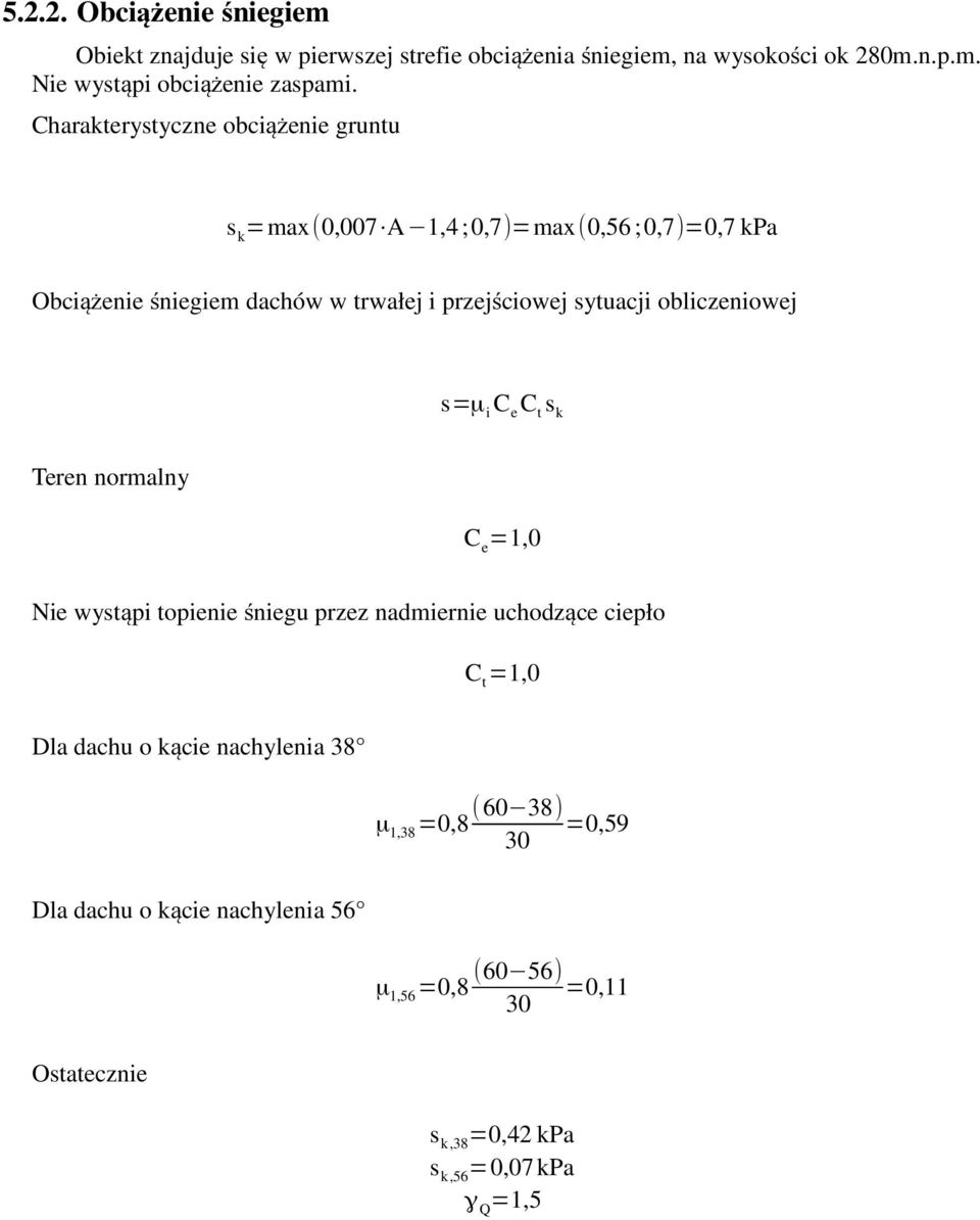 obliczeniowej s=µ i C e C t s k Teren normalny C e =1,0 Nie wystąpi topienie śniegu przez nadmiernie uchodzące ciepło C t =1,0 Dla dachu o kącie