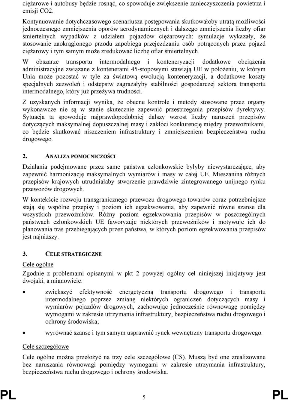 udziałem pojazdów ciężarowych: symulacje wykazały, że stosowanie zaokrąglonego przodu zapobiega przejeżdżaniu osób potrąconych przez pojazd ciężarowy i tym samym może zredukować liczbę ofiar