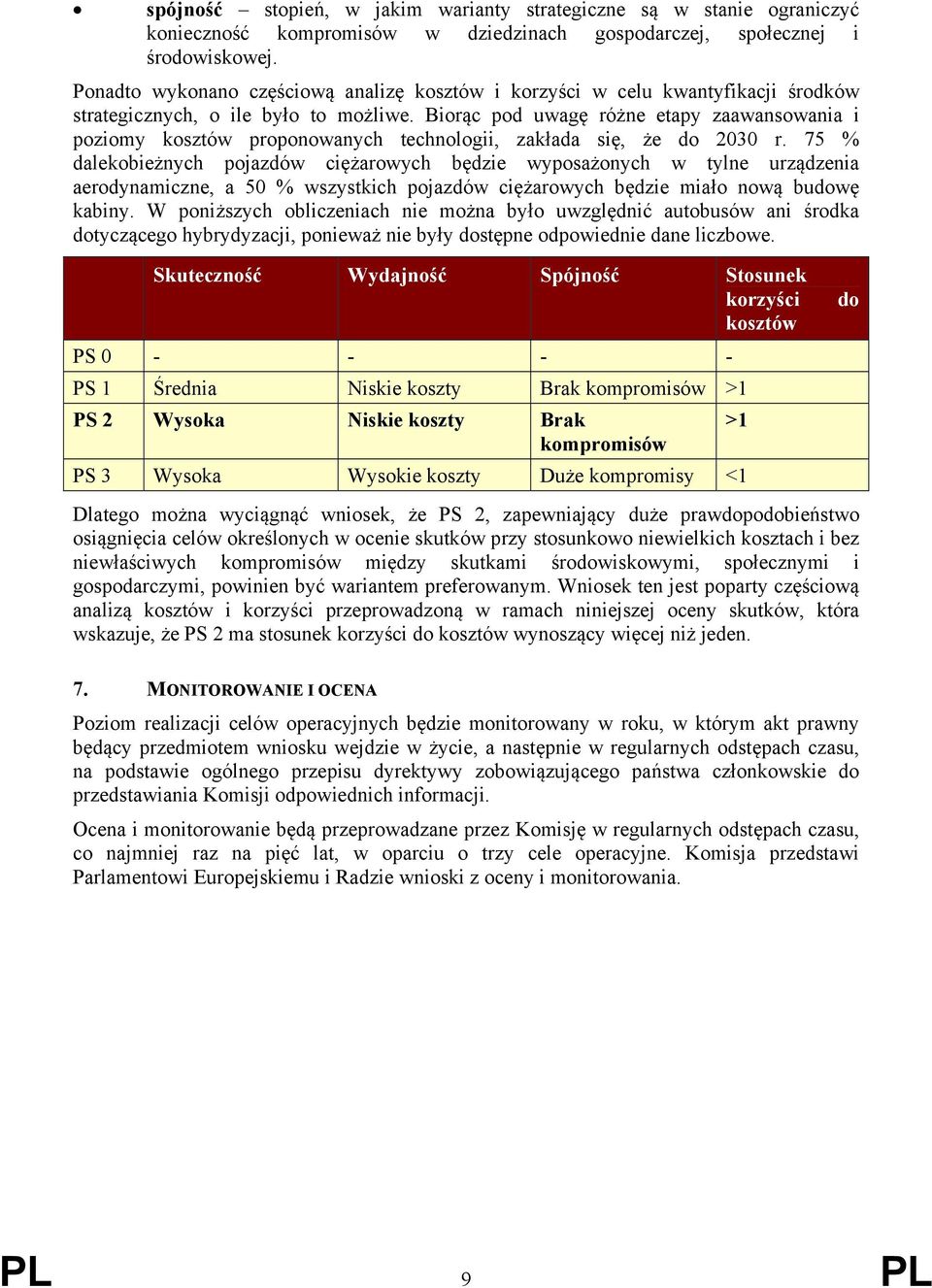 Biorąc pod uwagę różne etapy zaawansowania i poziomy kosztów proponowanych technologii, zakłada się, że do 2030 r.
