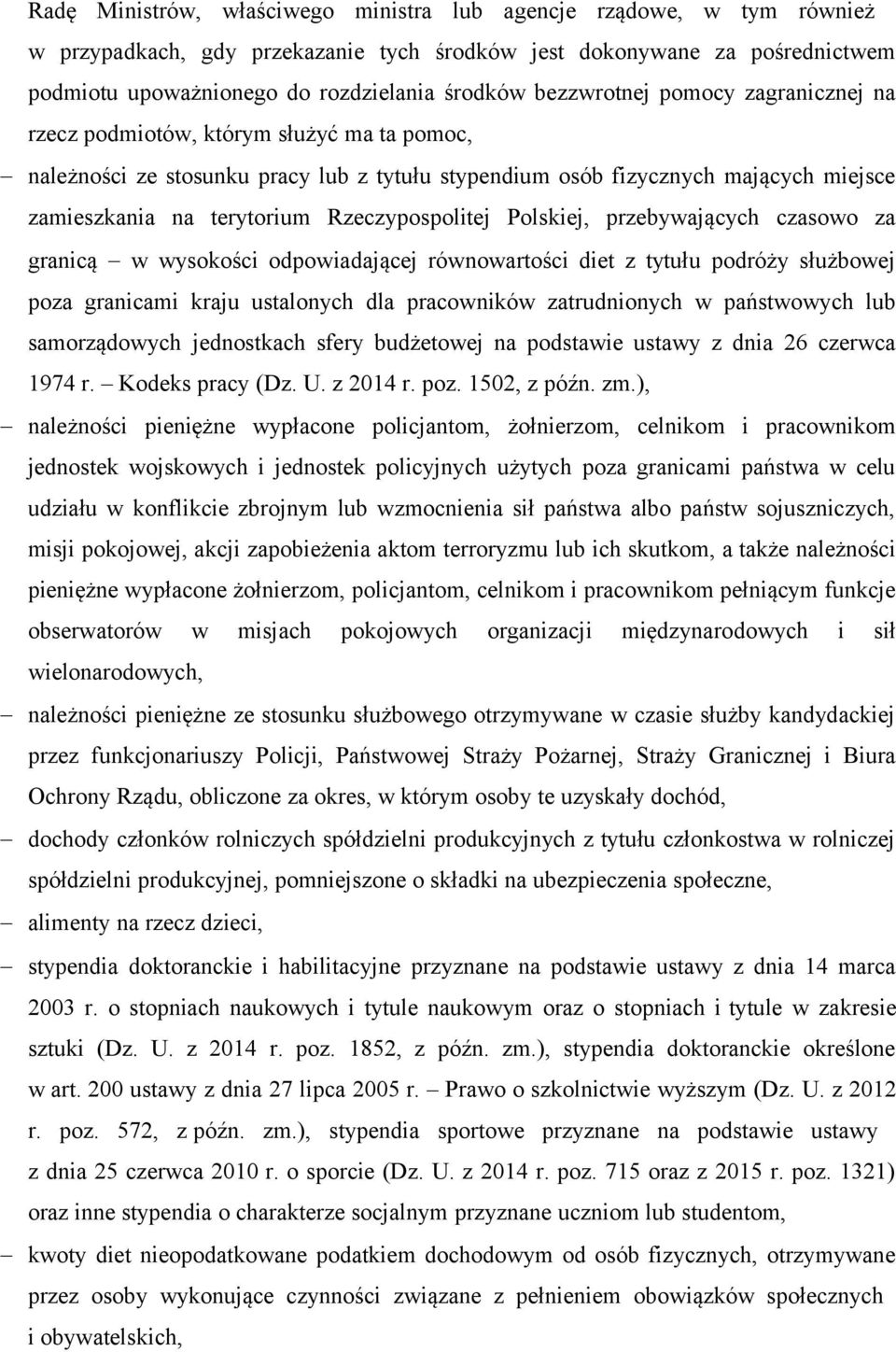 Rzeczypospolitej Polskiej, przebywających czasowo za granicą w wysokości odpowiadającej równowartości diet z tytułu podróży służbowej poza granicami kraju ustalonych dla pracowników zatrudnionych w