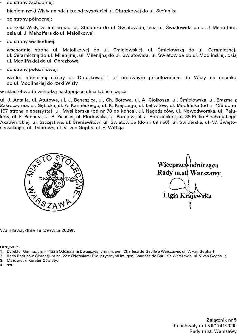 Ceramiczną do ul. Milenijnej, ul. Milenijną do ul. Światowida, ul. Światowida do ul. Modlińskiej, osią ul. Modlińskiej do ul. Obrazkowej - od strony południowej: wzdłuż północnej strony ul.