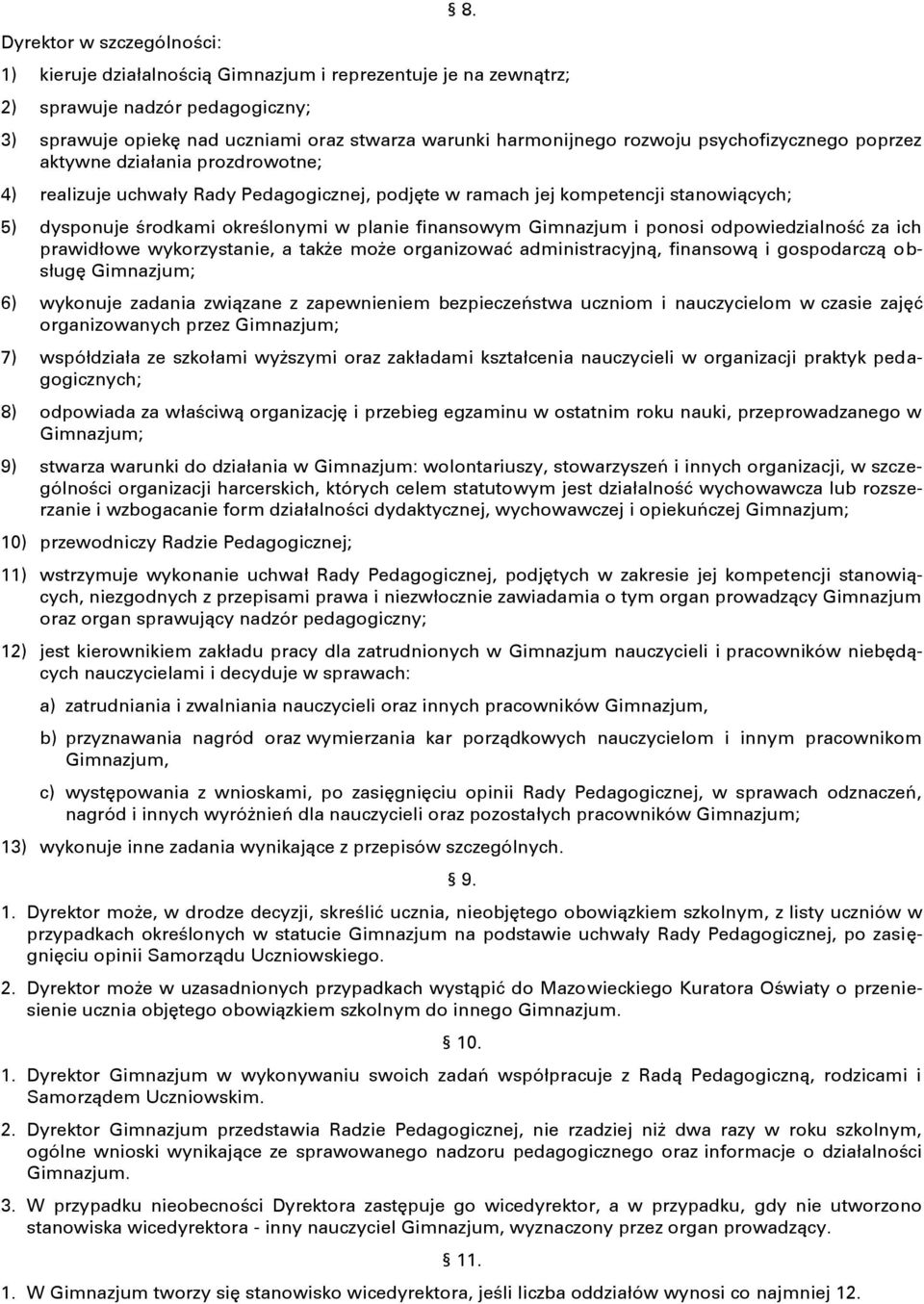 aktywne działania prozdrowotne; 4) realizuje uchwały Rady Pedagogicznej, podjęte w ramach jej kompetencji stanowiących; 5) dysponuje środkami określonymi w planie finansowym Gimnazjum i ponosi