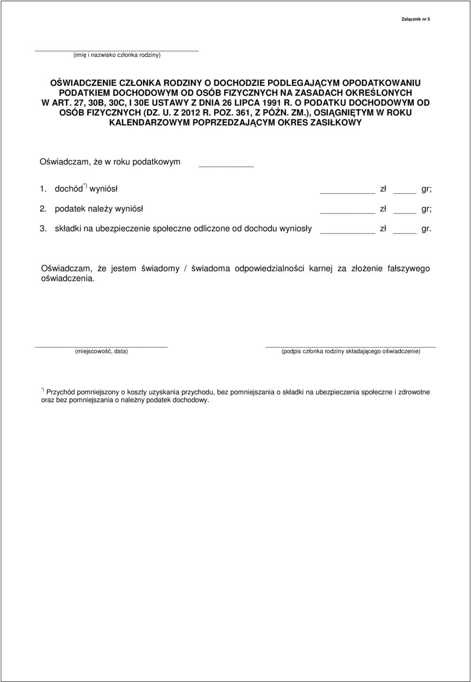 ), OSIĄGNIĘTYM W ROKU KALENDARZOWYM POPRZEDZAJĄCYM OKRES ZASIŁKOWY Oświadczam, Ŝe w roku podatkowym 1. dochód *) wyniósł zł gr; 2. podatek naleŝy wyniósł zł gr; 3.