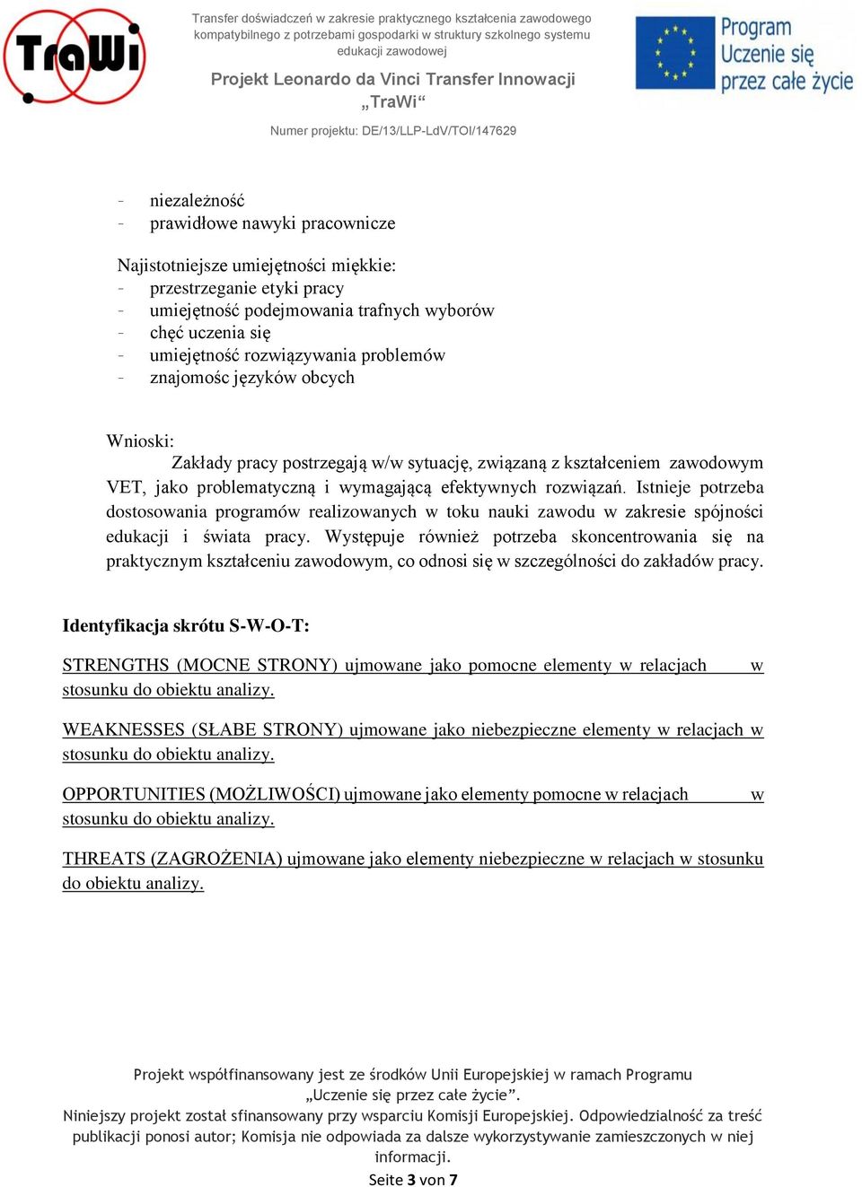 Istnieje potrzeba dostosowania programów realizowanych w toku nauki zawodu w zakresie spójności edukacji i świata pracy.