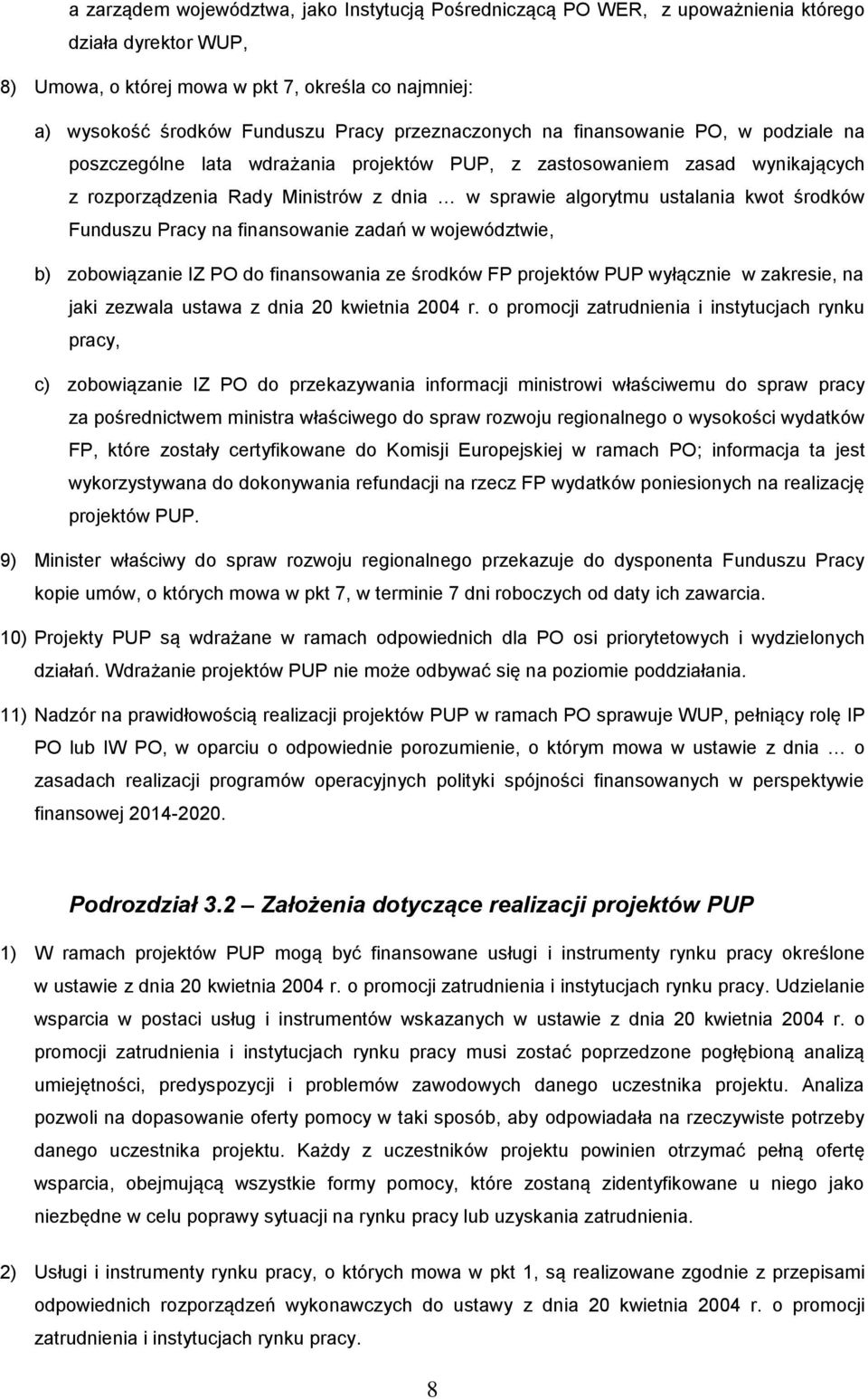 kwot środków Funduszu Pracy na finansowanie zadań w województwie, b) zobowiązanie IZ PO do finansowania ze środków FP projektów PUP wyłącznie w zakresie, na jaki zezwala ustawa z dnia 20 kwietnia