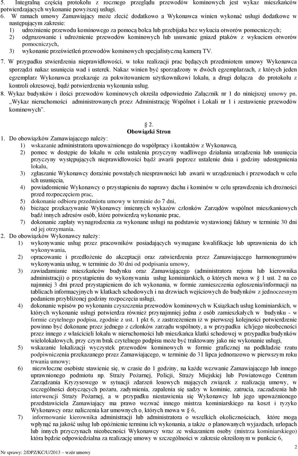 otworów pomocniczych ; 2) odgruzowanie i udrożnienie przewodów kominowych lub usuwanie gniazd ptaków z wykuciem otworów pomocniczych, 3) wykonanie prześwietleń przewodów kominowych specjalistyczną